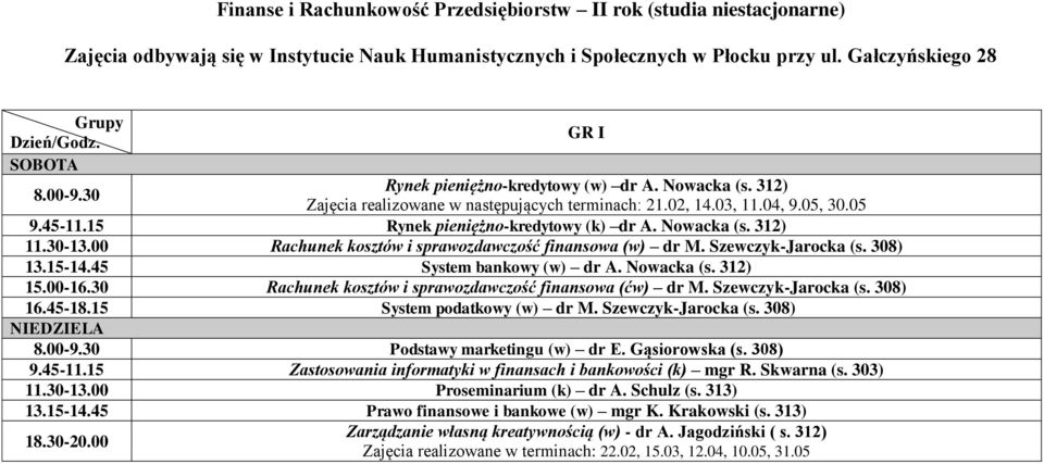 30 Rachunek kosztów i sprawozdawczość finansowa (ćw) dr M. Szewczyk-Jarocka (s. 308) 16.45-18.15 System podatkowy (w) dr M. Szewczyk-Jarocka (s. 308) Podstawy marketingu (w) dr E. Gąsiorowska (s.