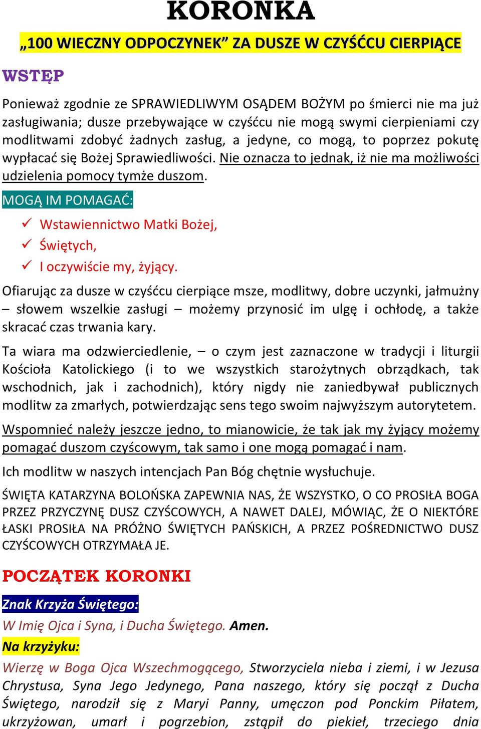 MOGĄ IM POMAGAD: Wstawiennictwo Matki Bożej, Świętych, I oczywiście my, żyjący.