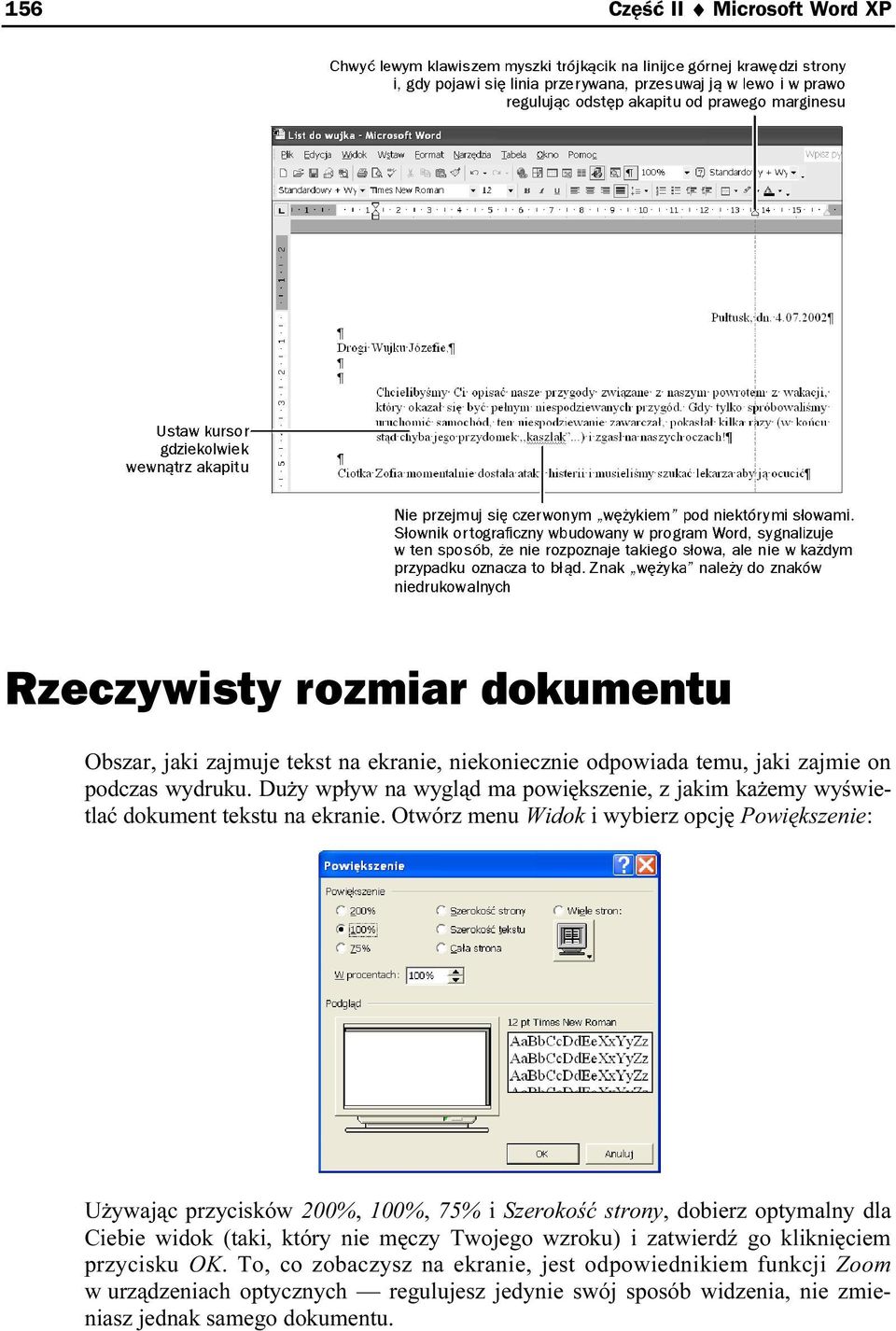 Otwórz menu Widok i wybierz opcję Powiększenie: Używając przycisków 200%, 100%, 75% i Szerokość strony, dobierz optymalny dla Ciebie widok (taki, który nie