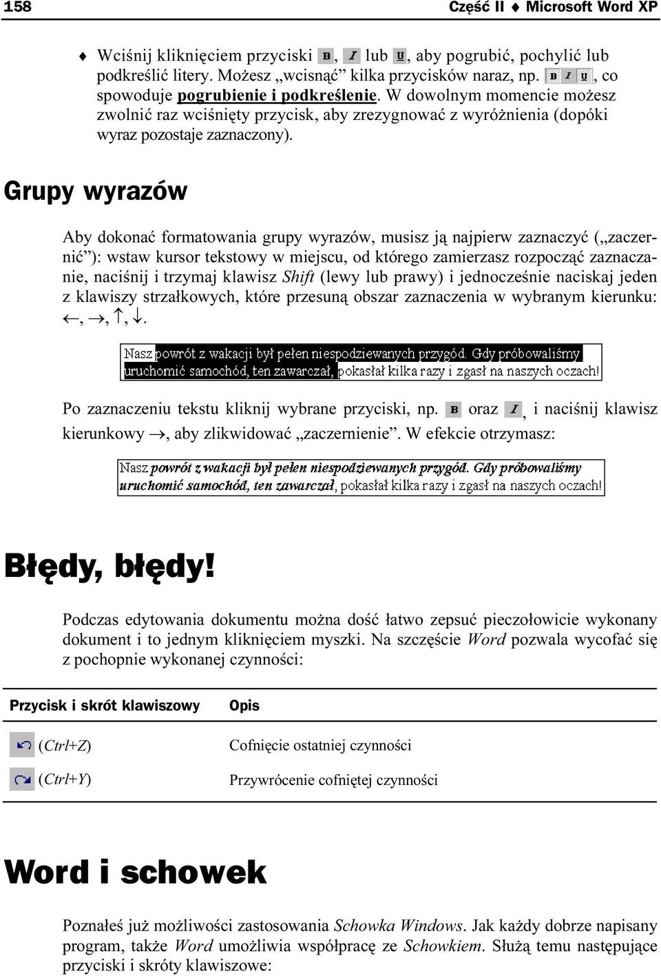 Grupy wyrazów Aby dokonać formatowania grupy wyrazów, musisz ją najpierw zaznaczyć ( zaczernić ): wstaw kursor tekstowy w miejscu, od którego zamierzasz rozpocząć zaznaczanie, naciśnij i trzymaj