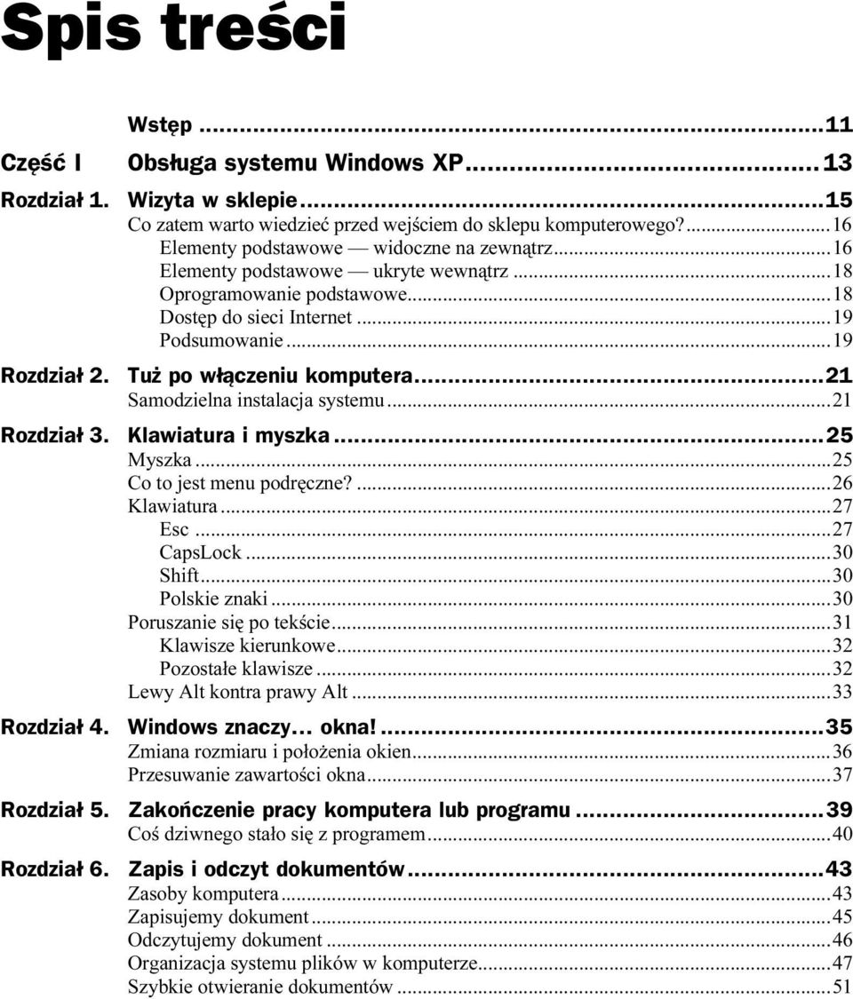 Tuż po włączeniu komputera...z...21 Samodzielna instalacja systemu...r...21 Rozdział 3. Klawiatura i myszka...z...25 Myszka...r...r...25 Co to jest menu podręczne?...r...26 Klawiatura...r...r...27 Esc.