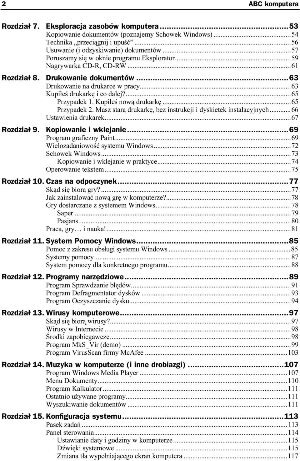 Masz starą drukarkę, bez instrukcji i dyskietek instalacyjnych...66 Ustawienia drukarek...r...r...67 Rozdział 9. Kopiowanie i wklejanie...z...69 Program graficzny Paint...r...69 Wielozadaniowość systemu Windows.