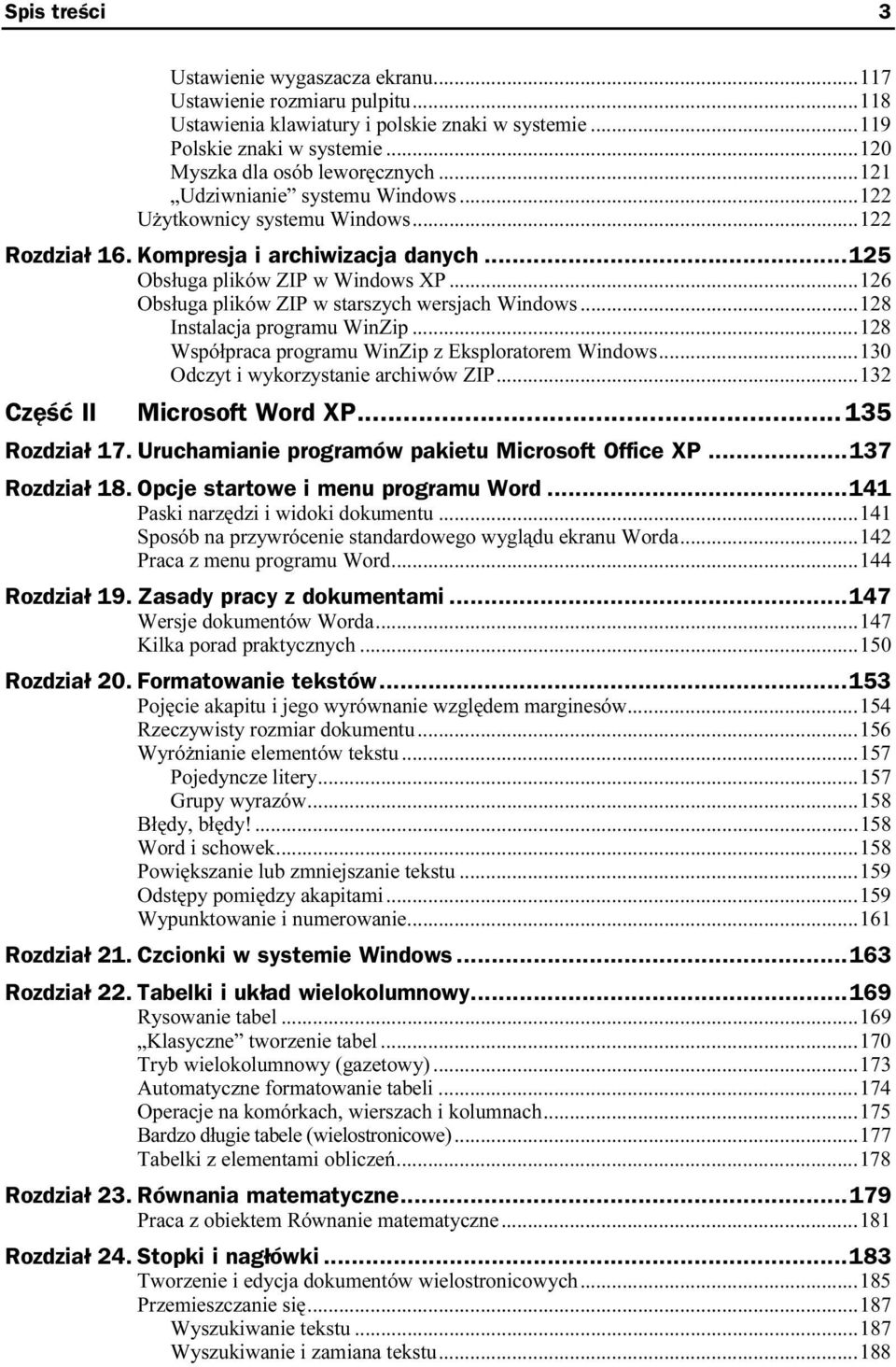 ..r..128 Instalacja programu WinZip...r...128 Współpraca programu WinZip z Eksploratorem Windows...130 Odczyt i wykorzystanie archiwów ZIP...r...132 Część II Microsoft Word XP...s... 135 Rozdział 17.