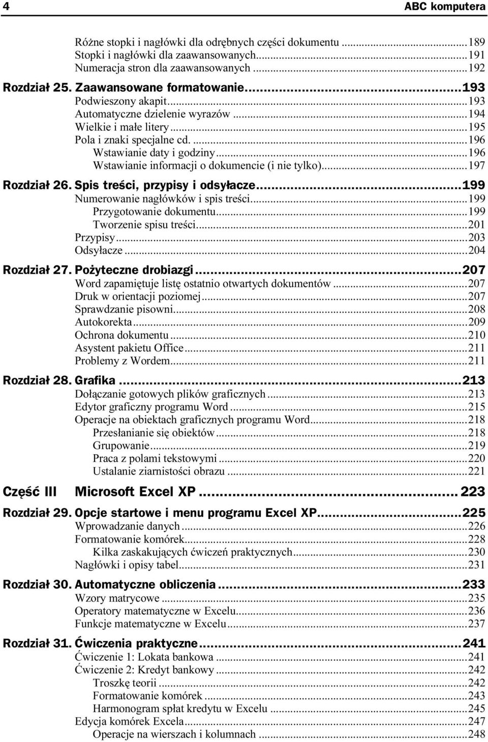 ..r...196 Wstawianie informacji o dokumencie (i nie tylko)...r197 Rozdział 26. Spis treści, przypisy i odsyłacze...z...199 Numerowanie nagłówków i spis treści...r...199 Przygotowanie dokumentu...r...199 Tworzenie spisu treści.