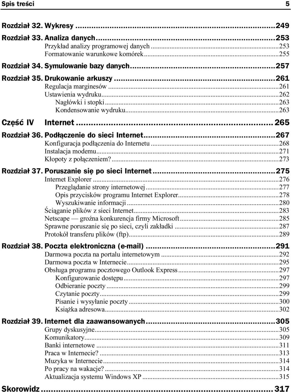 ..s... 265 Rozdział 36. Podłączenie do sieci Internet...z...267 Konfiguracja podłączenia do Internetu...r...268 Instalacja modemu...r...r...271 Kłopoty z połączeniem?...r...273 Rozdział 37.