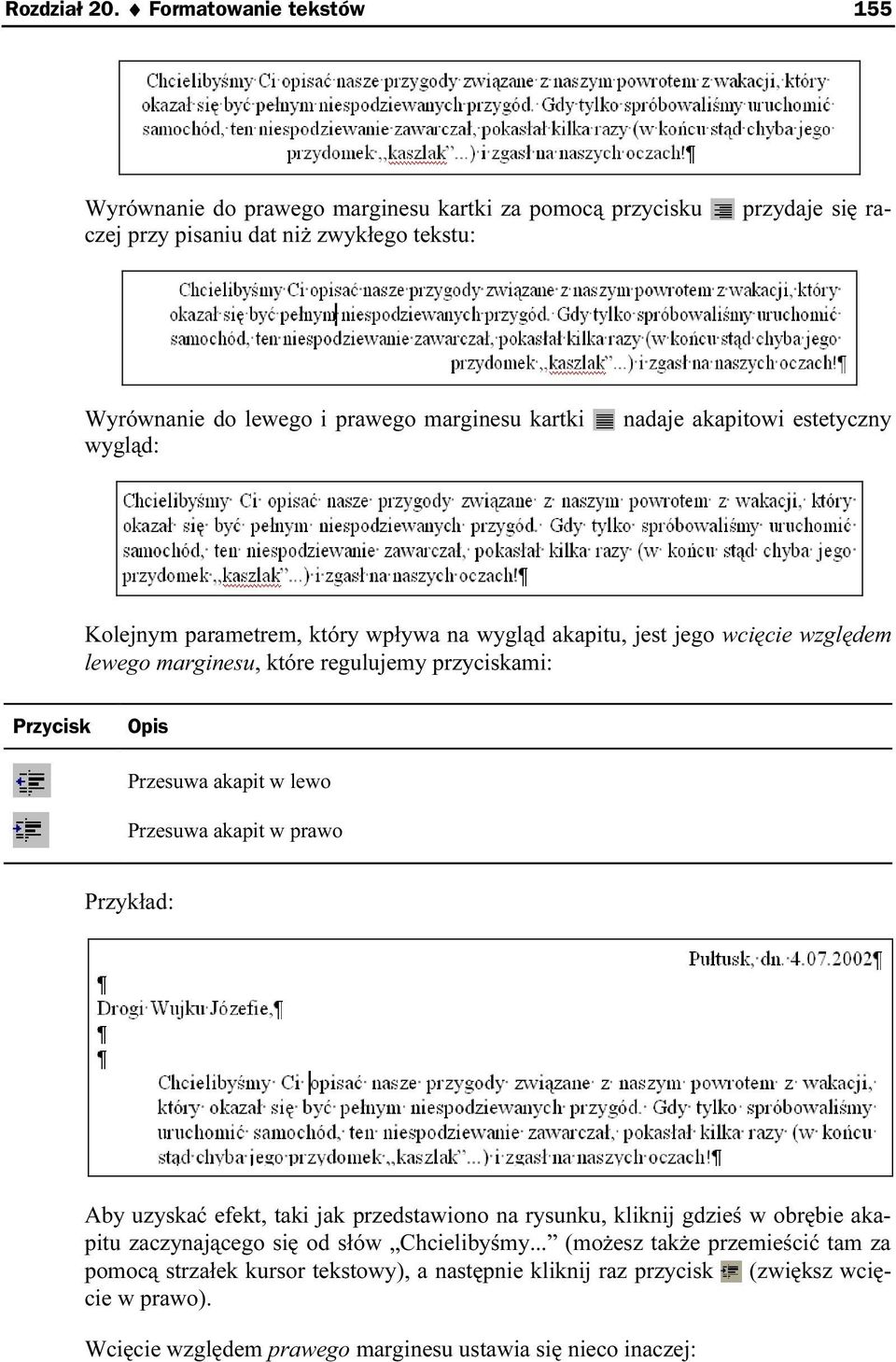 kartki wygląd: nadaje akapitowi estetyczny Kolejnym parametrem, który wpływa na wygląd akapitu, jest jego wcięcie względem lewego marginesu, które regulujemy przyciskami: Przycisk Opis