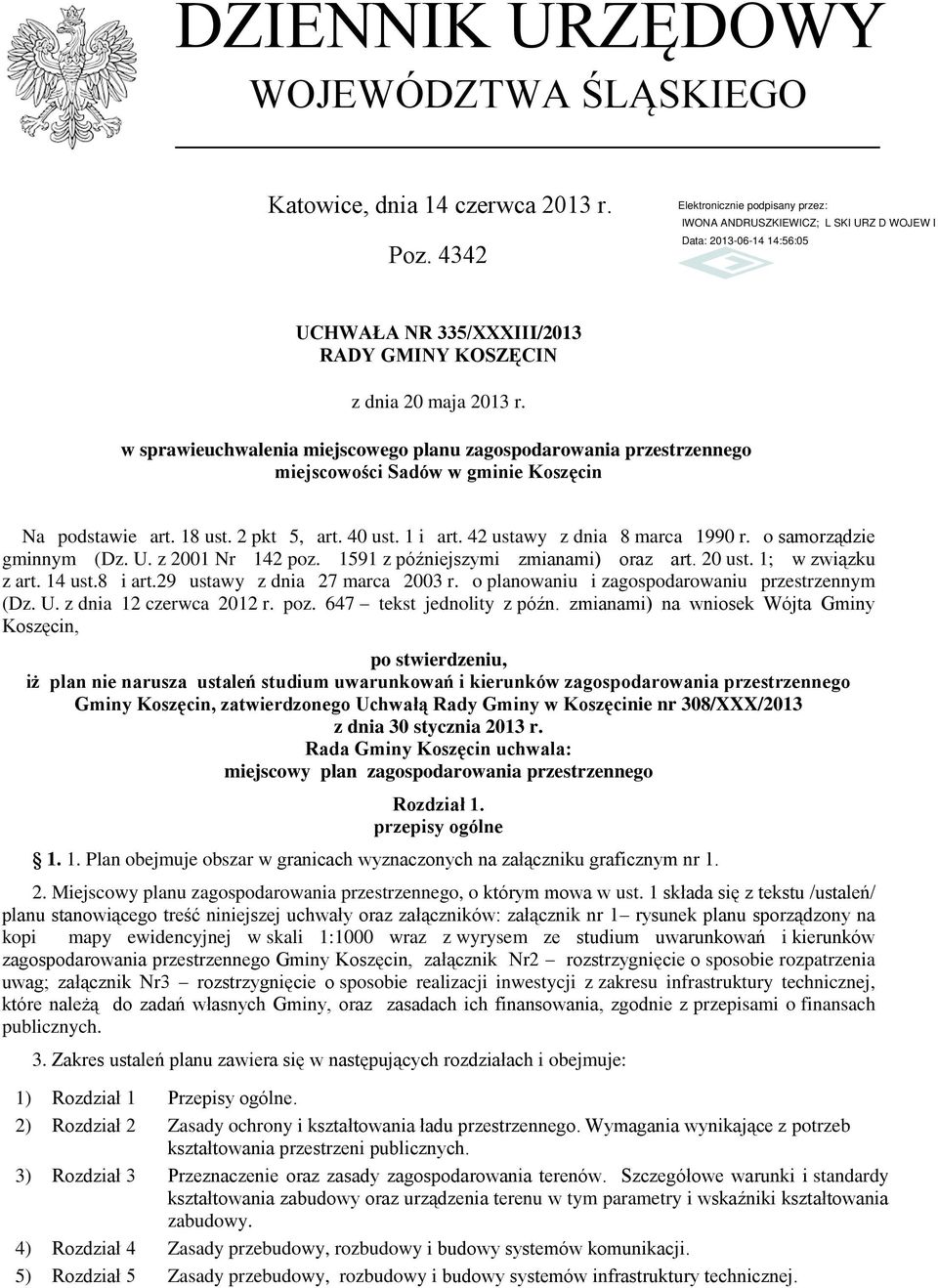 o samorządzie gminnym (Dz. U. z 2001 Nr 142 poz. 1591 z późniejszymi zmianami) oraz art. 20 ust. 1; w związku z art. 14 ust.8 i art.29 ustawy z dnia 27 marca 2003 r.