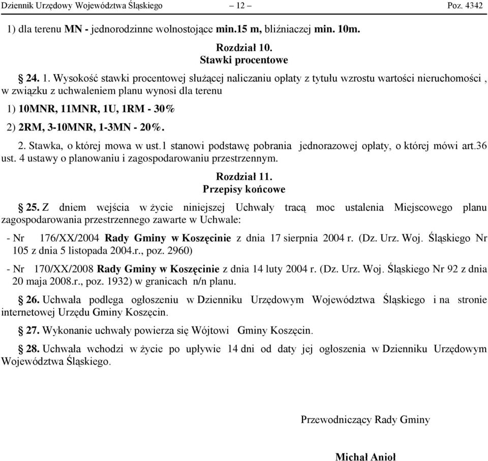dla terenu MN - jednorodzinne wolnostojące min.15 m, bliźniaczej min. 10