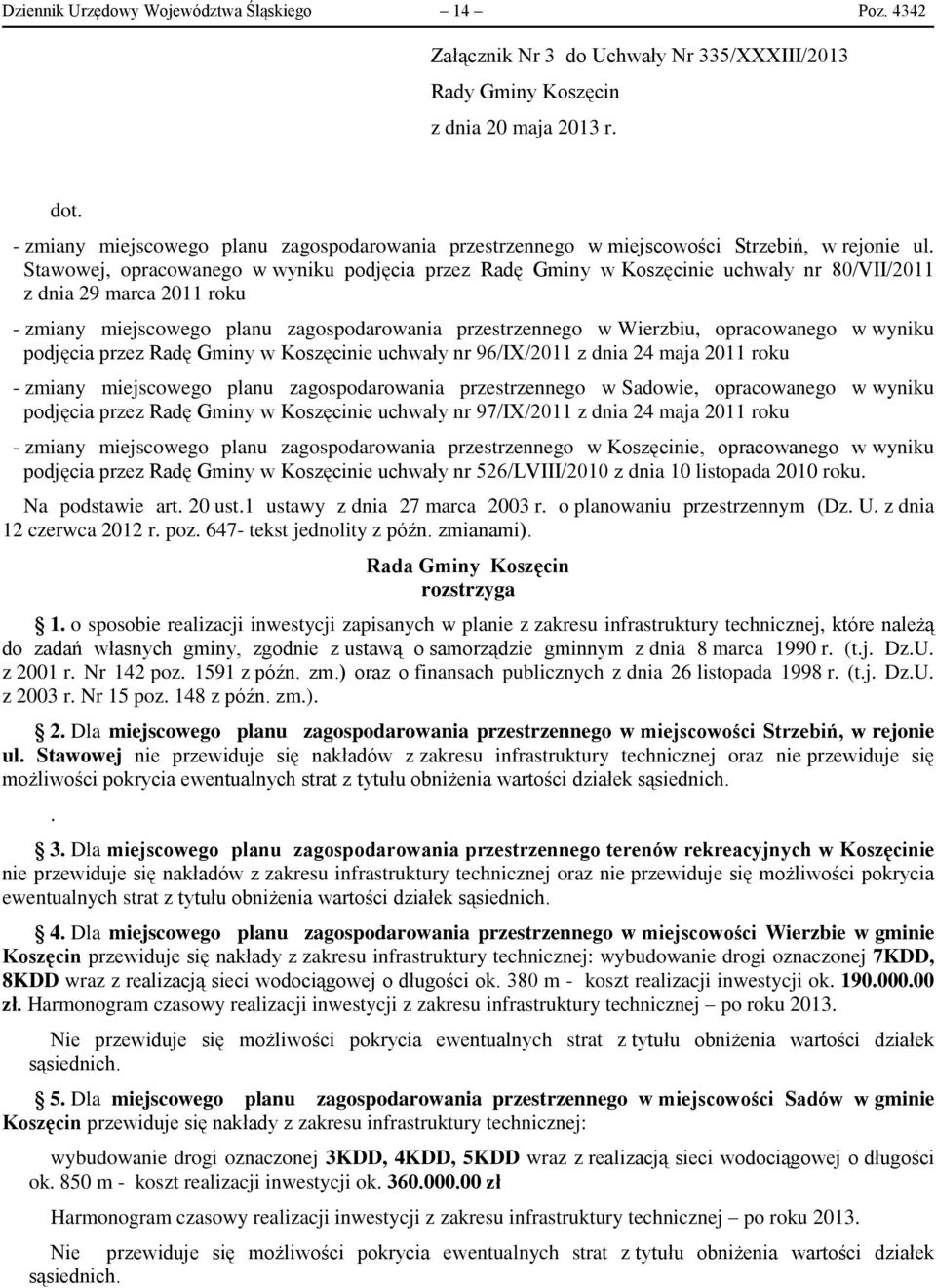 Stawowej, opracowanego w wyniku podjęcia przez Radę Gminy w Koszęcinie uchwały nr 80/VII/2011 z dnia 29 marca 2011 roku - zmiany miejscowego planu zagospodarowania przestrzennego w Wierzbiu,
