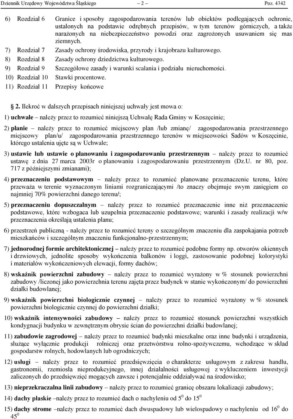 niebezpieczeństwo powodzi oraz zagrożonych usuwaniem się mas ziemnych. 7) Rozdział 7 Zasady ochrony środowiska, przyrody i krajobrazu kulturowego. 8) Rozdział 8 Zasady ochrony dziedzictwa kulturowego.