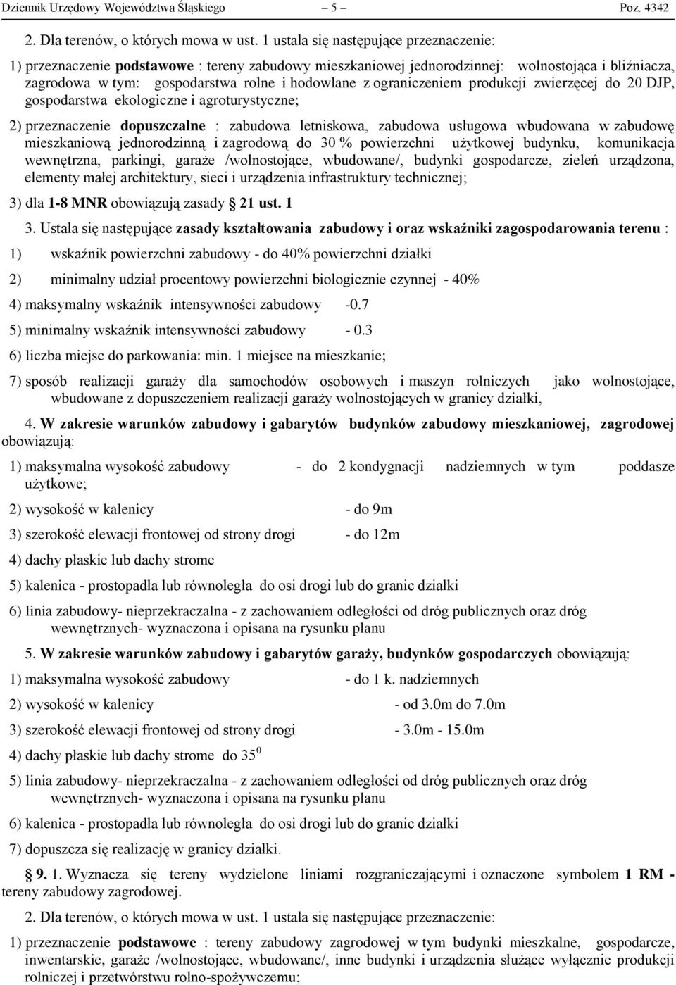 ograniczeniem produkcji zwierzęcej do 20 DJP, gospodarstwa ekologiczne i agroturystyczne; 2) przeznaczenie dopuszczalne : zabudowa letniskowa, zabudowa usługowa wbudowana w zabudowę mieszkaniową