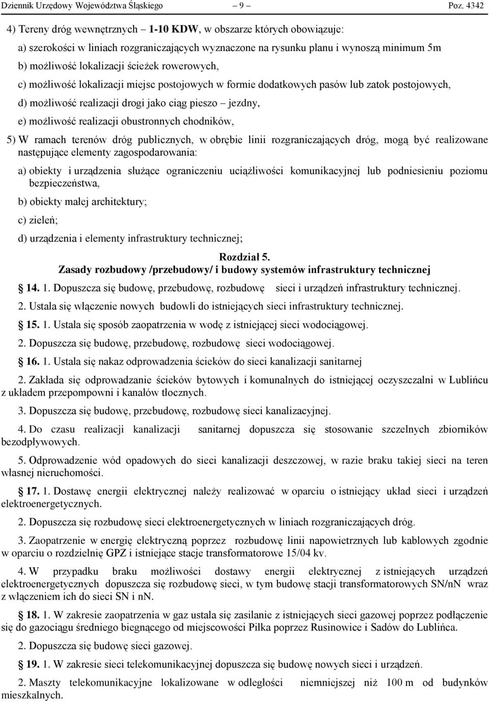 rowerowych, c) możliwość lokalizacji miejsc postojowych w formie dodatkowych pasów lub zatok postojowych, d) możliwość realizacji drogi jako ciąg pieszo jezdny, e) możliwość realizacji obustronnych