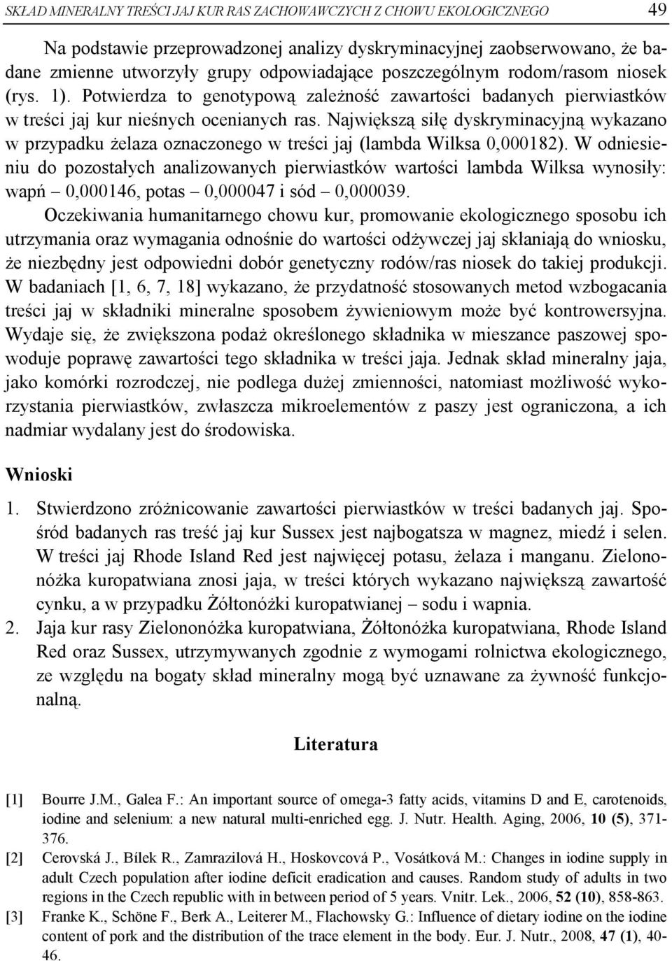 Największą siłę dyskryminacyjną wykazano w przypadku żelaza oznaczonego w treści jaj (lambda Wilksa 0,000182).