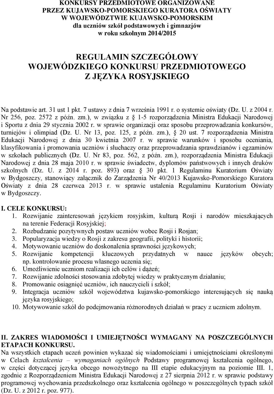 zm.), w związku z 1-5 rozporządzenia Ministra Edukacji Narodowej i Sportu z dnia 29 stycznia 2002 r. w sprawie organizacji oraz sposobu przeprowadzania konkursów, turniejów i olimpiad (Dz. U.