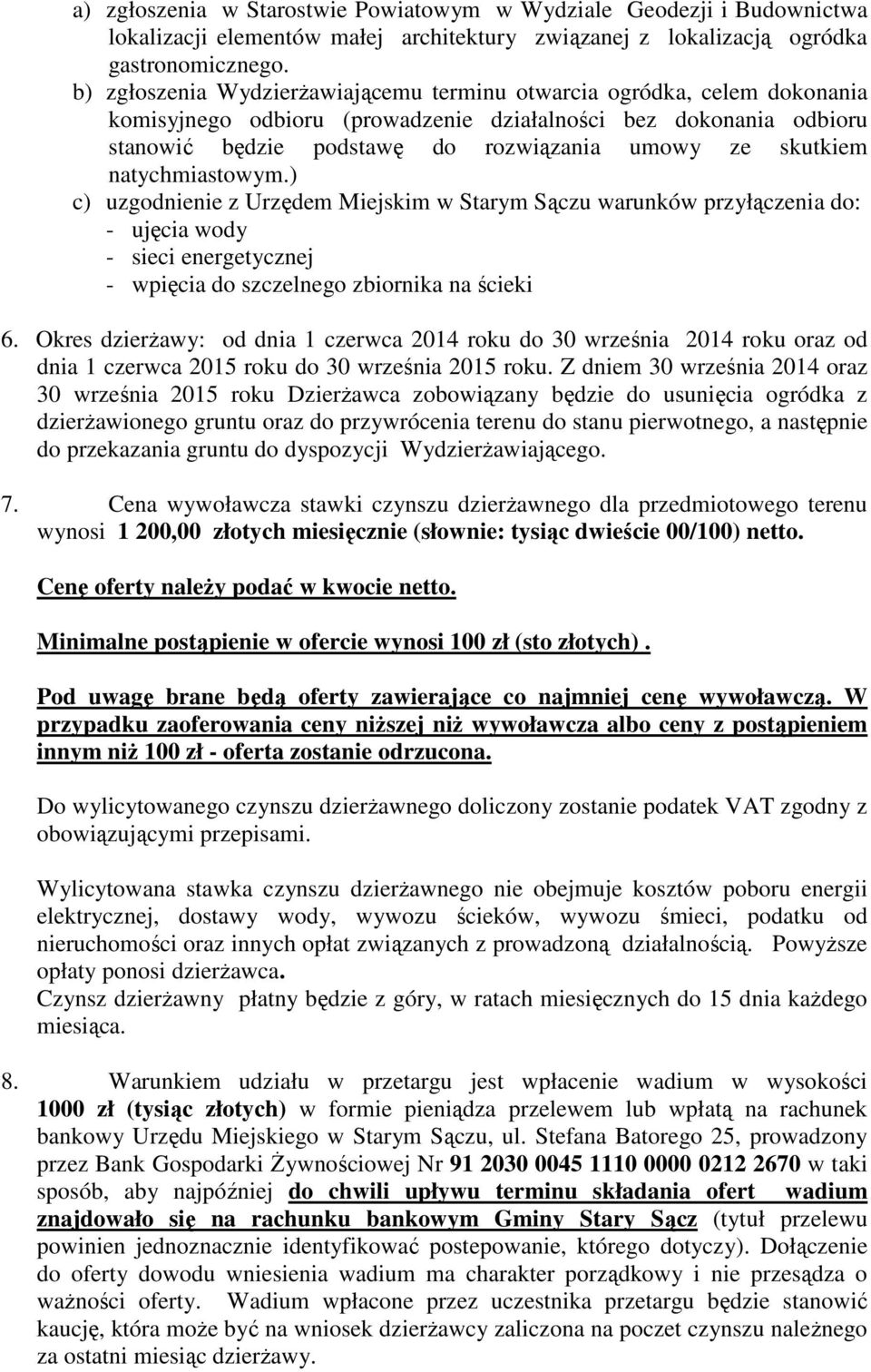 skutkiem natychmiastowym.) c) uzgodnienie z Urzędem Miejskim w Starym Sączu warunków przyłączenia do: - ujęcia wody - sieci energetycznej - wpięcia do szczelnego zbiornika na ścieki 6.