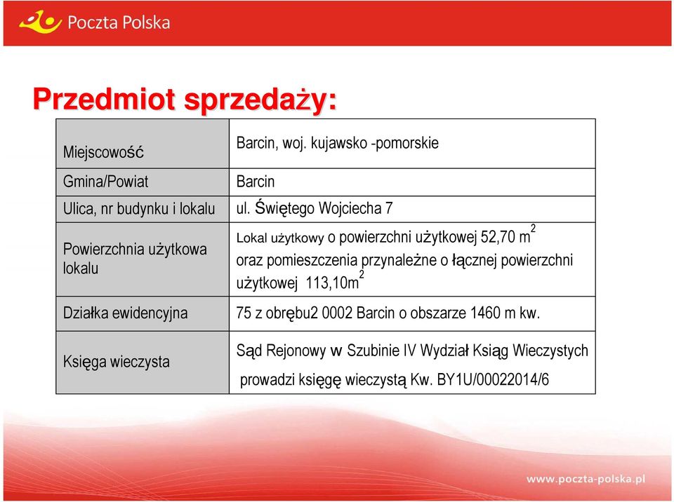 przynależne o łącznej powierzchni użytkowej 113,10m 2 Działka ewidencyjna Księga wieczysta 75 z obrębu2 0002 Barcin o