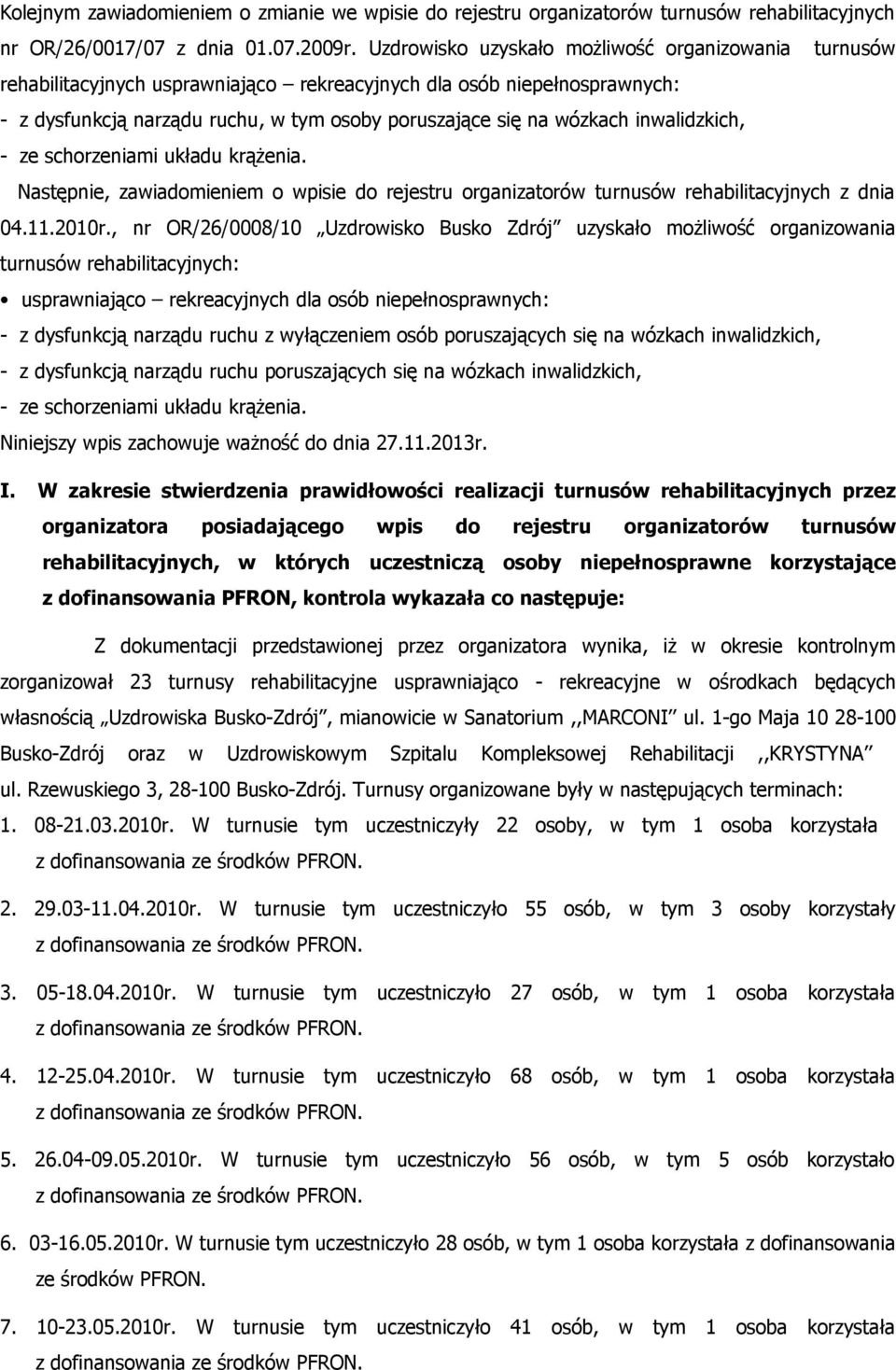 inwalidzkich, - ze schorzeniami układu krążenia. Następnie, zawiadomieniem o wpisie do rejestru organizatorów turnusów rehabilitacyjnych z dnia 04.11.2010r.