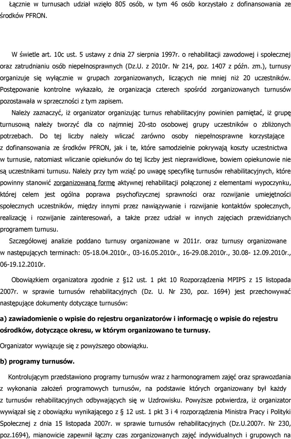 ), turnusy organizuje się wyłącznie w grupach zorganizowanych, liczących nie mniej niż 20 uczestników.