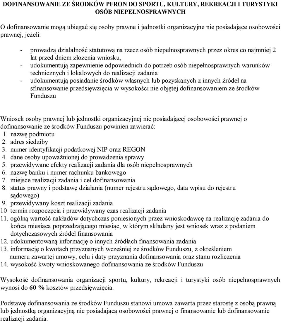 niepełnosprawnych warunków technicznych i lokalowych do realizacji zadania - udokumentują posiadanie środków własnych lub pozyskanych z innych źródeł na sfinansowanie przedsięwzięcia w wysokości nie