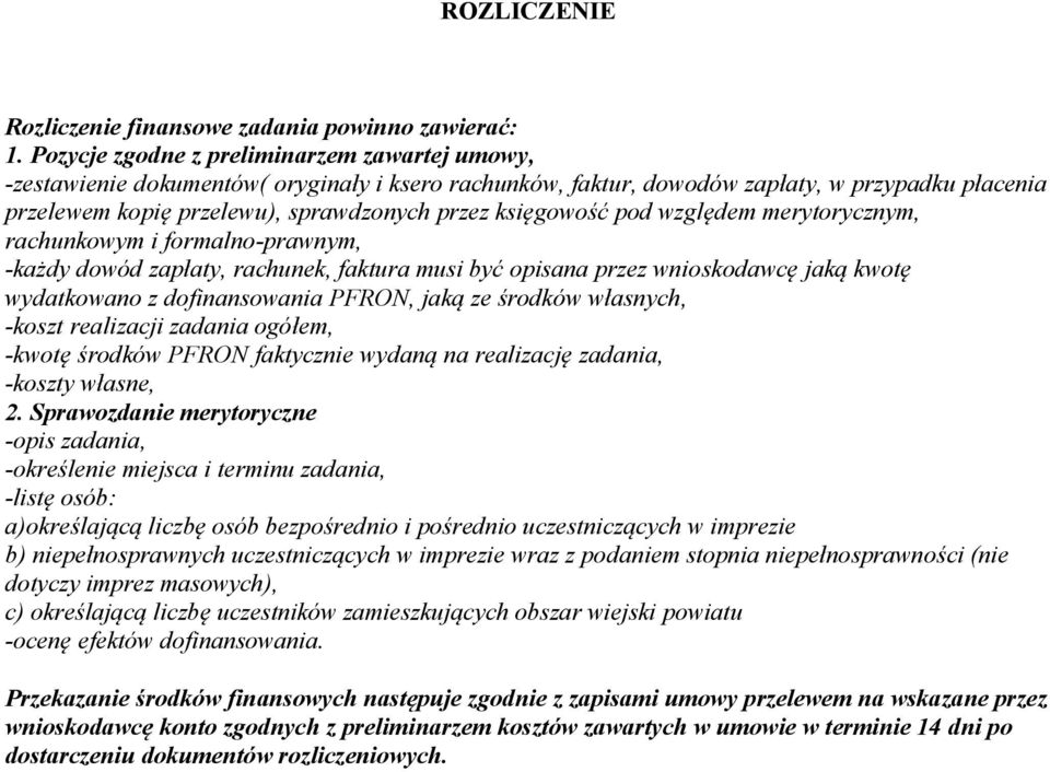 księgowość pod względem merytorycznym, rachunkowym i formalno-prawnym, -każdy dowód zapłaty, rachunek, faktura musi być opisana przez wnioskodawcę jaką kwotę wydatkowano z dofinansowania PFRON, jaką