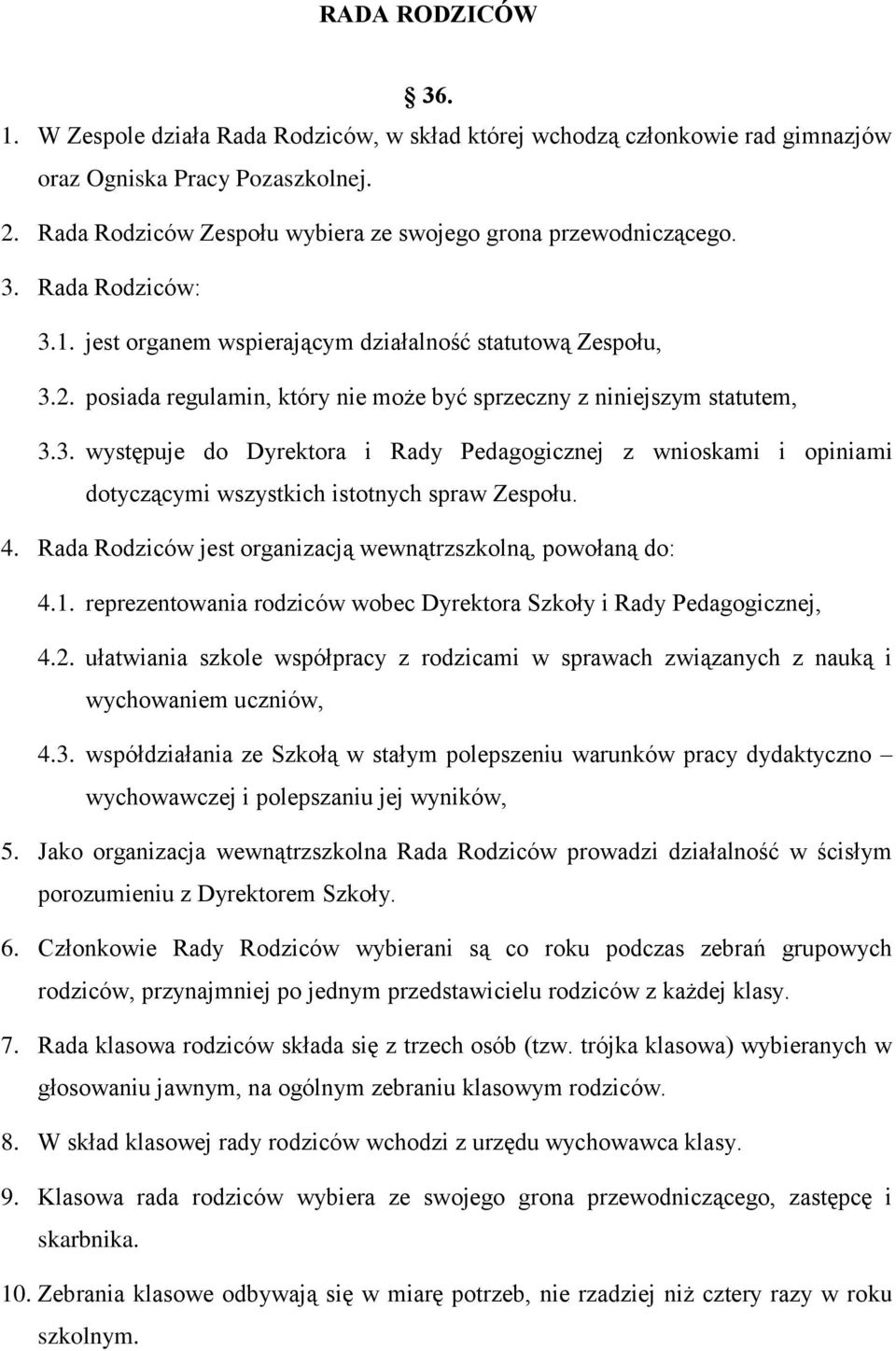 posiada regulamin, który nie może być sprzeczny z niniejszym statutem, 3.3. występuje do Dyrektora i Rady Pedagogicznej z wnioskami i opiniami dotyczącymi wszystkich istotnych spraw Zespołu. 4.