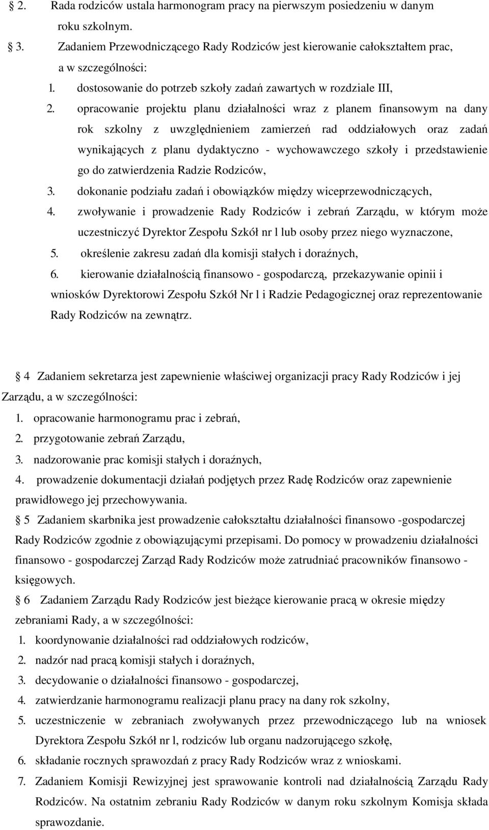 opracowanie projektu planu działalności wraz z planem finansowym na dany rok szkolny z uwzględnieniem zamierzeń rad oddziałowych oraz zadań wynikających z planu dydaktyczno - wychowawczego szkoły i