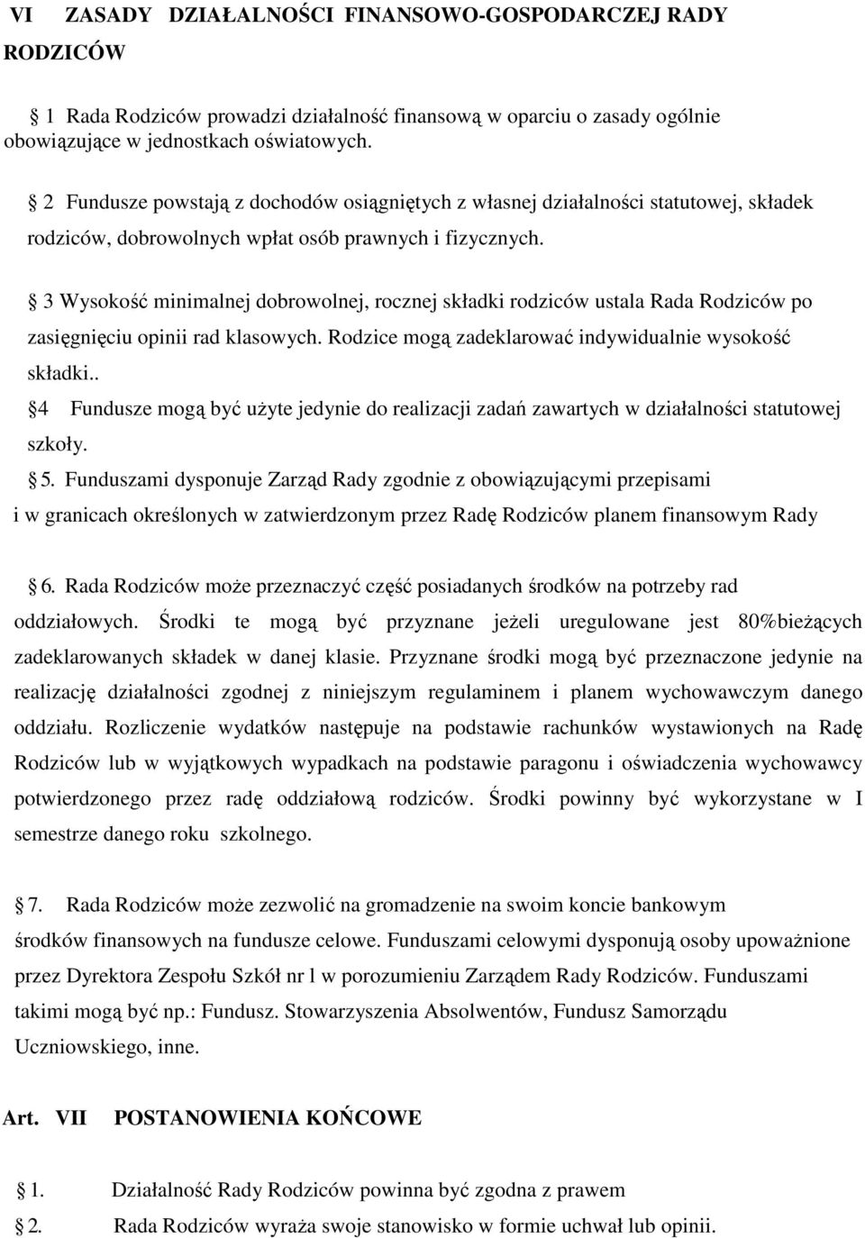 3 Wysokość minimalnej dobrowolnej, rocznej składki rodziców ustala Rada Rodziców po zasięgnięciu opinii rad klasowych. Rodzice mogą zadeklarować indywidualnie wysokość składki.