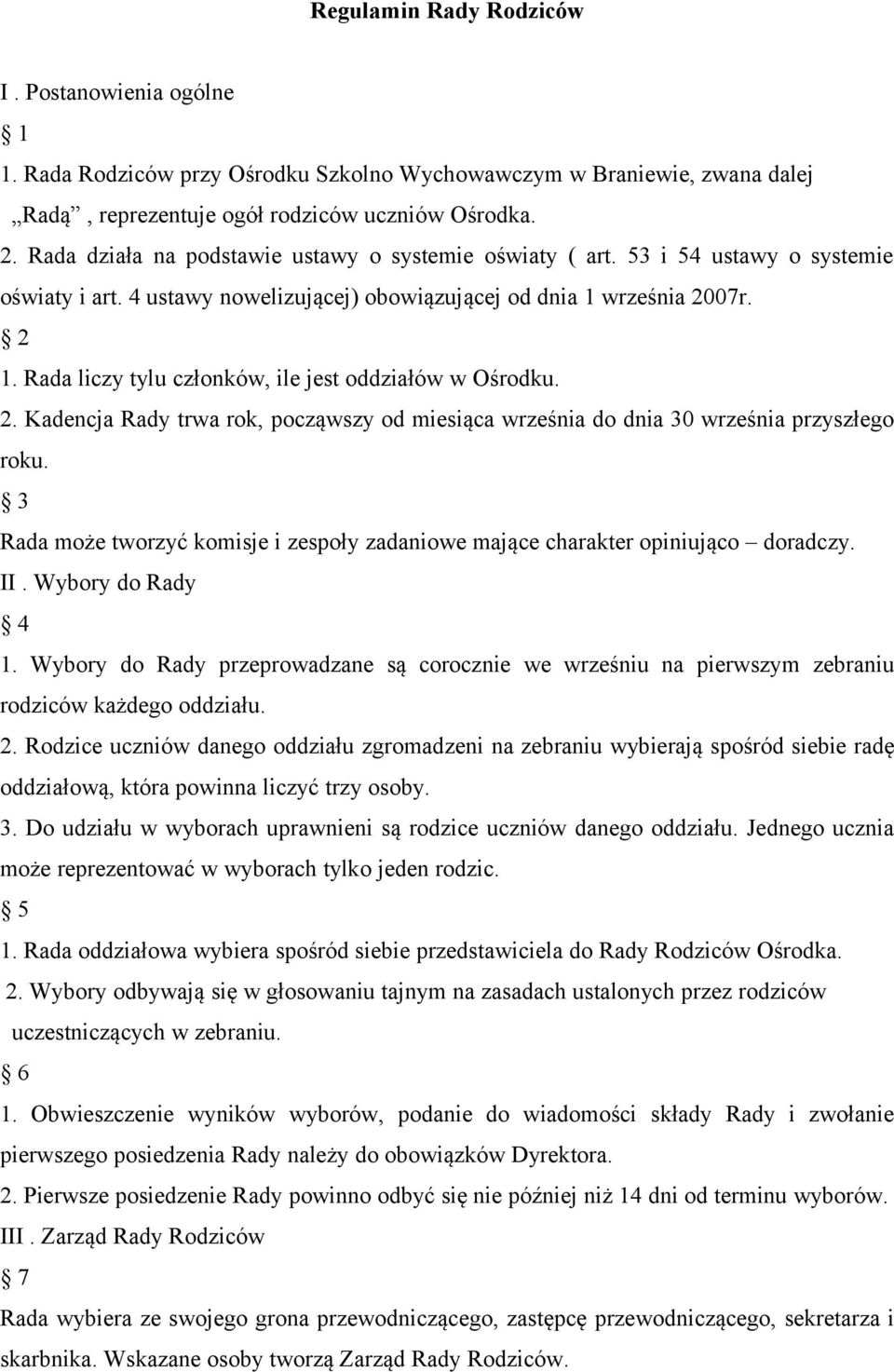 Rada liczy tylu członków, ile jest oddziałów w Ośrodku. 2. Kadencja Rady trwa rok, począwszy od miesiąca września do dnia 30 września przyszłego roku.