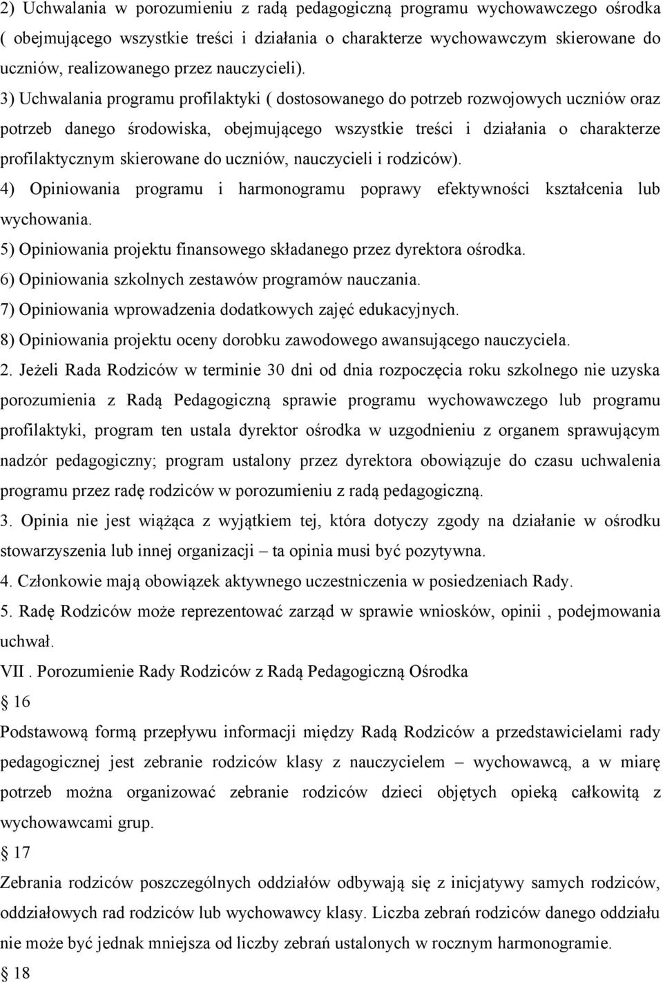 3) Uchwalania programu profilaktyki ( dostosowanego do potrzeb rozwojowych uczniów oraz potrzeb danego środowiska, obejmującego wszystkie treści i działania o charakterze profilaktycznym skierowane