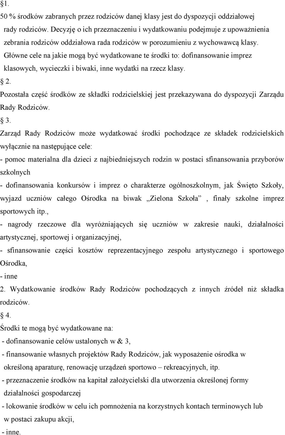 Główne cele na jakie mogą być wydatkowane te środki to: dofinansowanie imprez klasowych, wycieczki i biwaki, inne wydatki na rzecz klasy. 2.