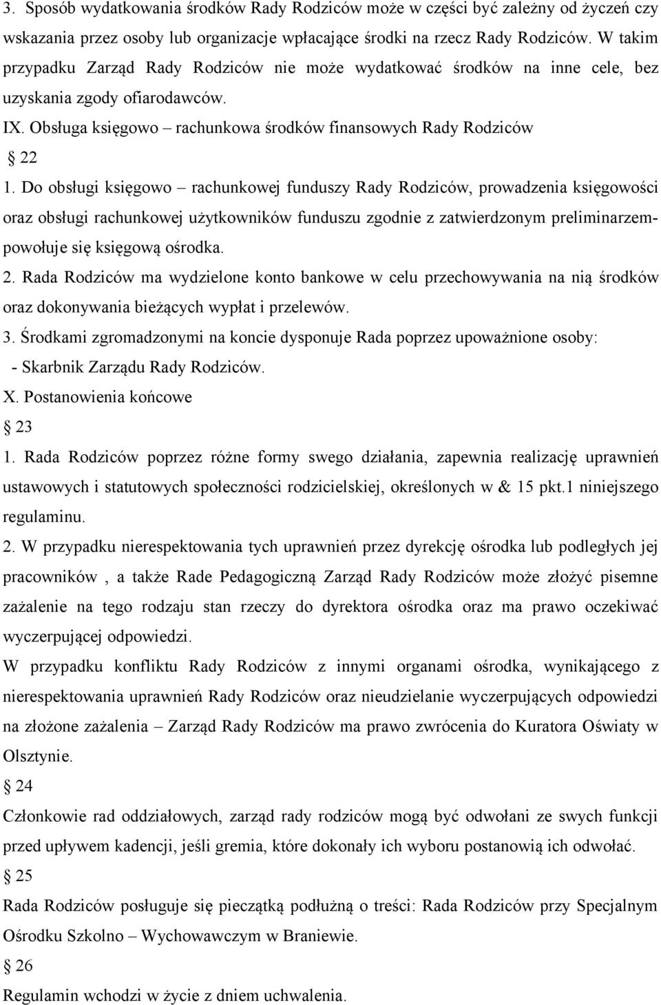 Do obsługi księgowo rachunkowej funduszy Rady Rodziców, prowadzenia księgowości oraz obsługi rachunkowej użytkowników funduszu zgodnie z zatwierdzonym preliminarzempowołuje się księgową ośrodka. 2.