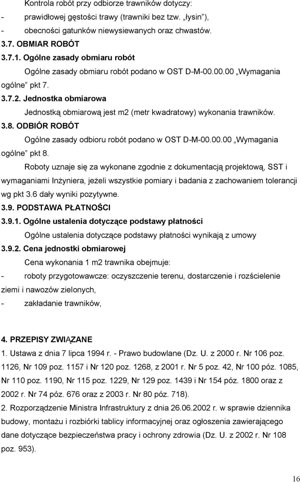 3.8. ODBIÓR ROBÓT Ogólne zasady odbioru robót podano w OST D-M-00.00.00 Wymagania ogólne pkt 8.