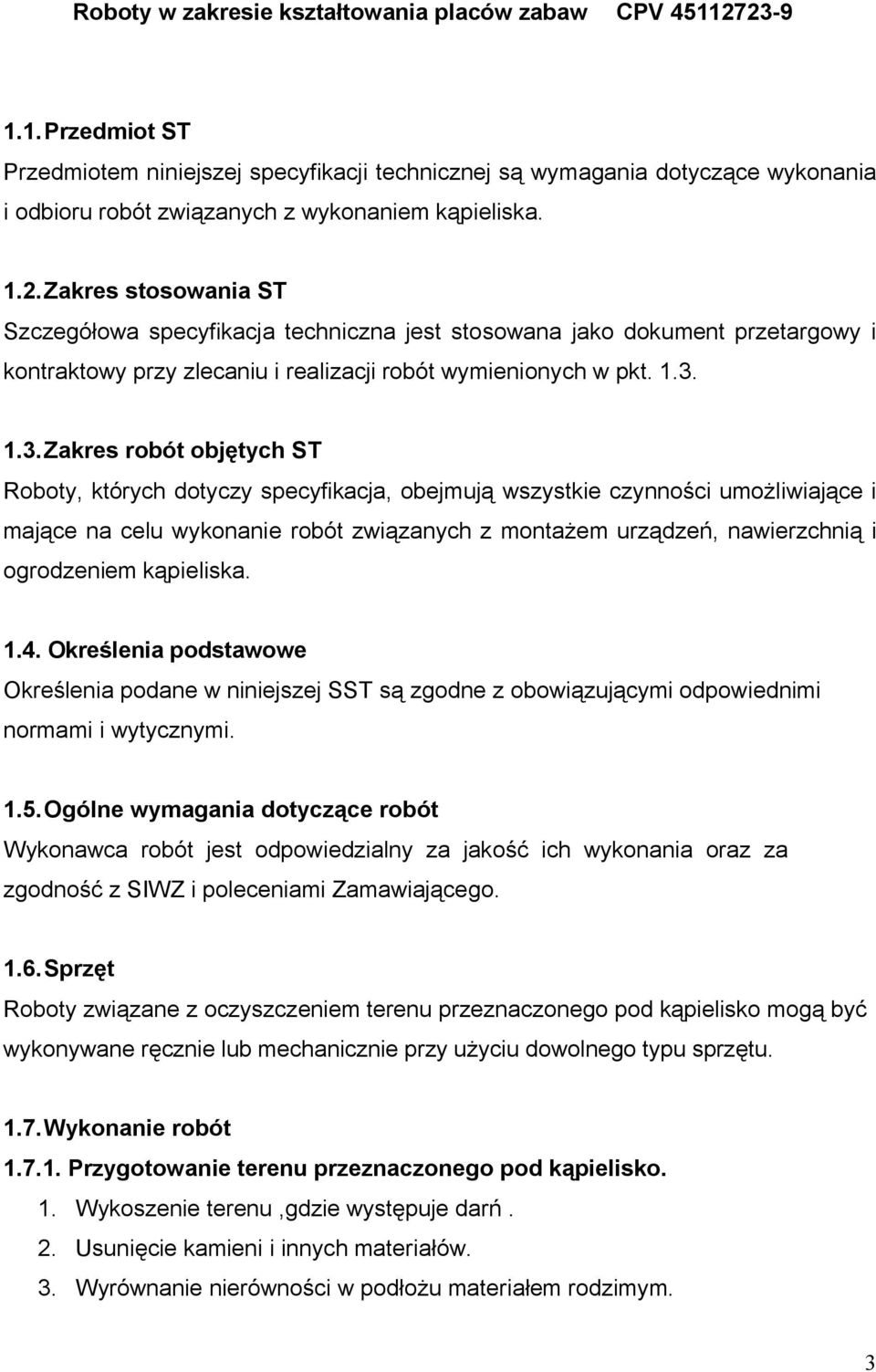 1.3. Zakres robót objętych ST Roboty, których dotyczy specyfikacja, obejmują wszystkie czynności umożliwiające i mające na celu wykonanie robót związanych z montażem urządzeń, nawierzchnią i