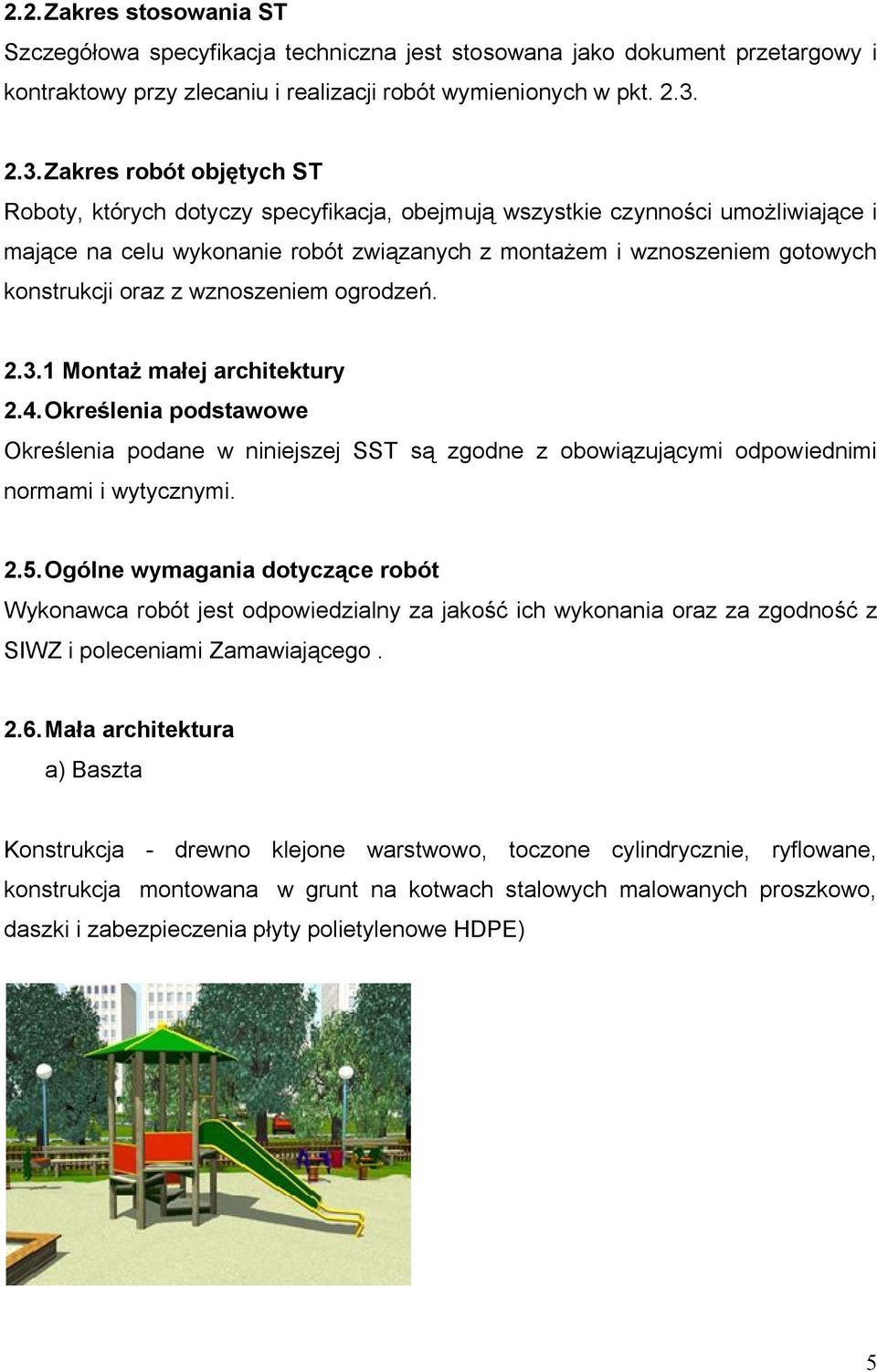 konstrukcji oraz z wznoszeniem ogrodzeń. 2.3.1 Montaż małej architektury 2.4. Określenia podstawowe Określenia podane w niniejszej SST są zgodne z obowiązującymi odpowiednimi normami i wytycznymi. 2.5.