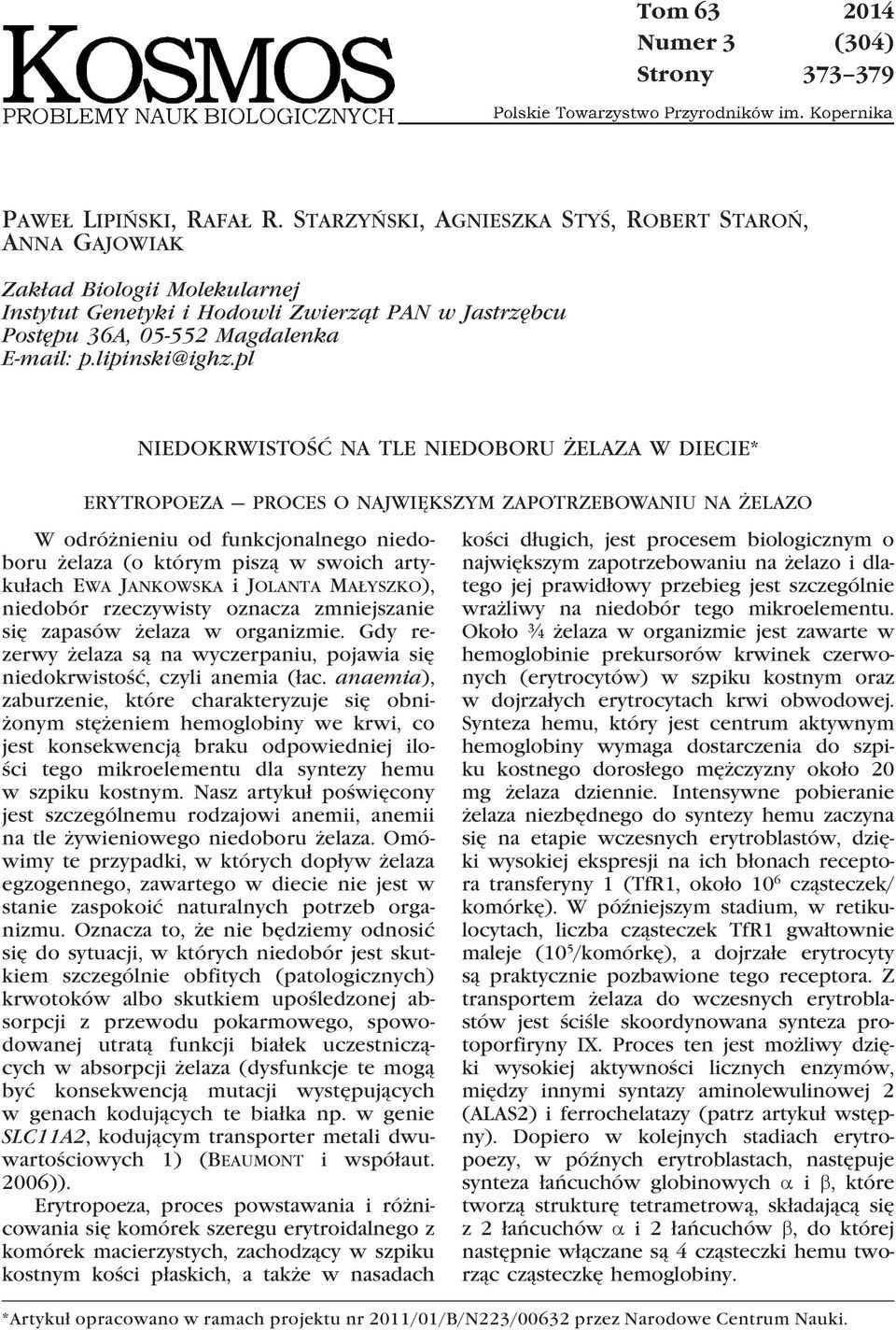 pl NIEDOKRWISTOŚĆ NA TLE NIEDOBORU ŻELAZA W DIECIE* ERYTROPOEZA PROCES O NAJWIĘKSZYM ZAPOTRZEBOWANIU NA ŻELAZO W odróżnieniu od funkcjonalnego niedoboru żelaza (o którym piszą w swoich artykułach Ewa