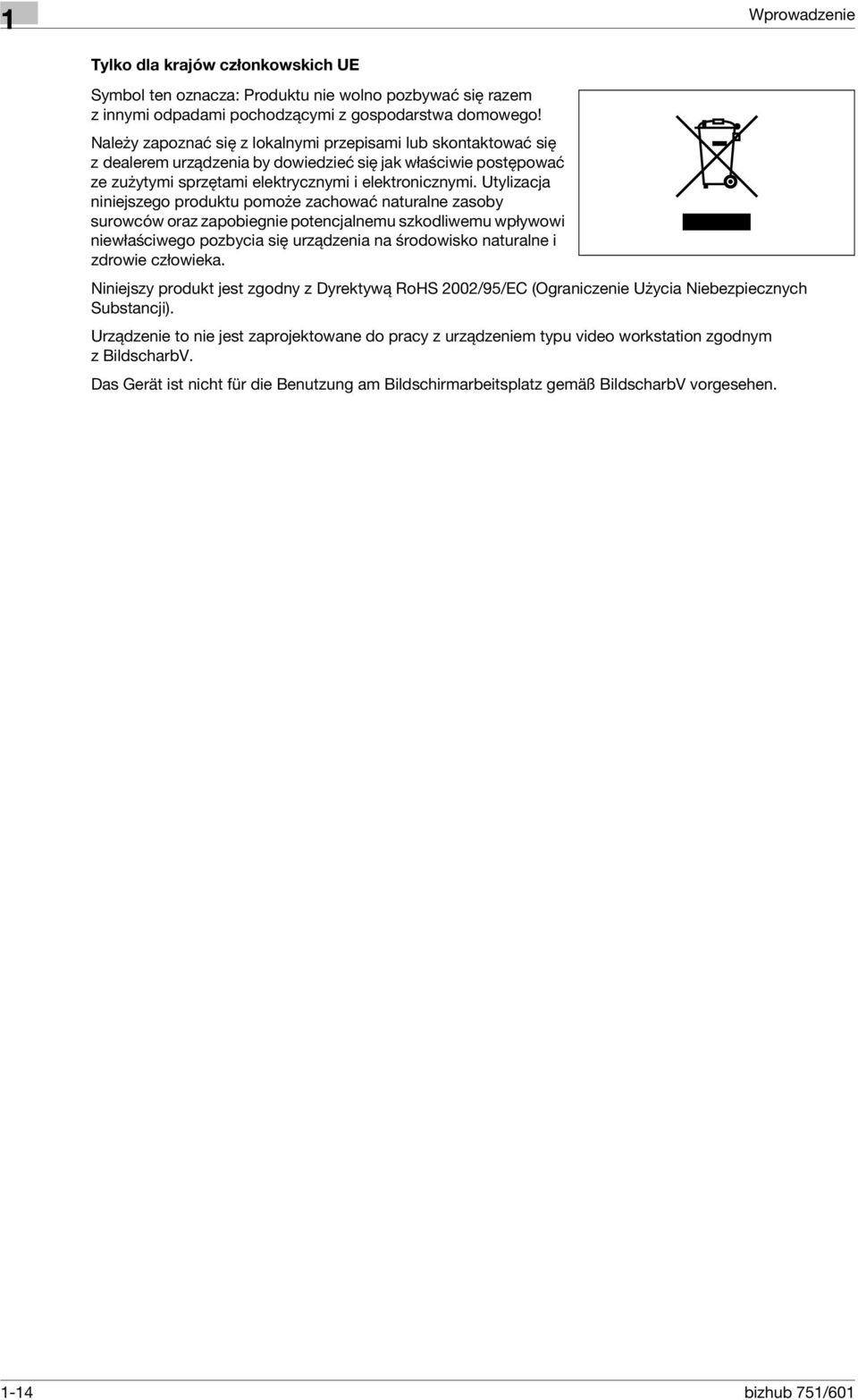 Utylizacja niniejszego produktu pomoże zachować naturalne zasoby surowców oraz zapobiegnie potencjalnemu szkodliwemu wpływowi niewłaściwego pozbycia się urządzenia na środowisko naturalne i zdrowie