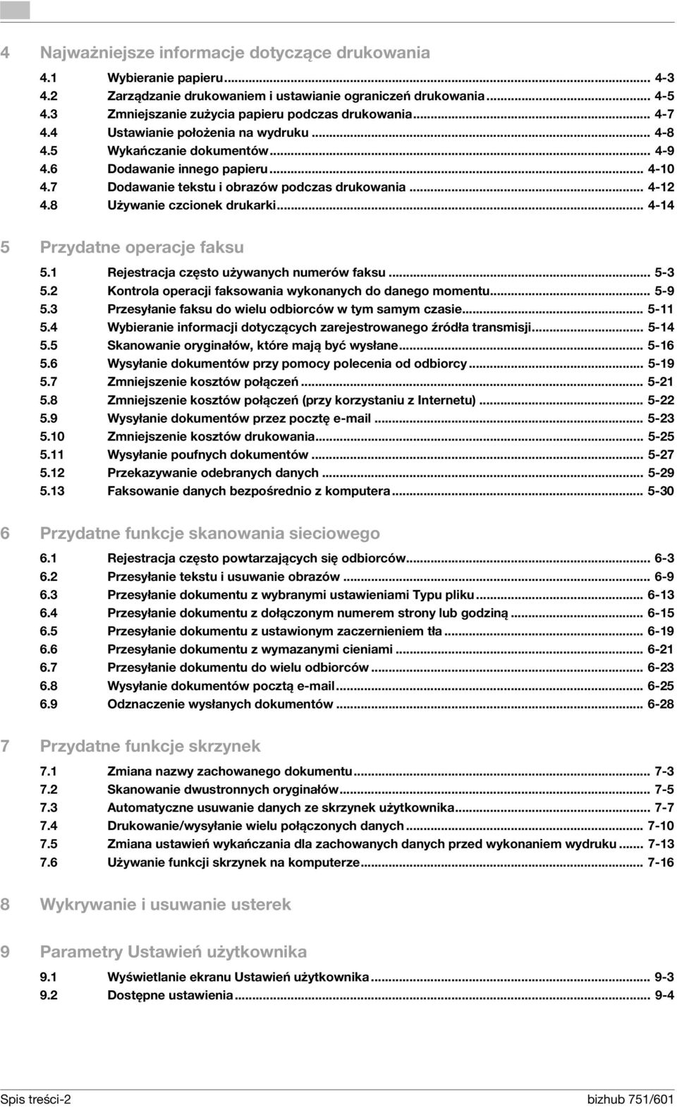 8 Używanie czcionek drukarki... 4-14 5 Przydatne operacje faksu 5.1 Rejestracja często używanych numerów faksu... 5-3 5.2 Kontrola operacji faksowania wykonanych do danego momentu... 5-9 5.