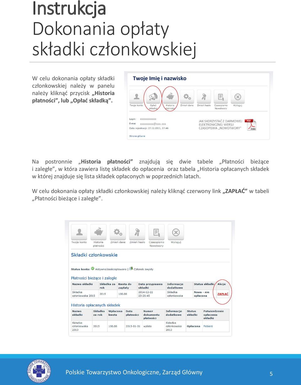 xxx Na postronnie Historia płatności znajdują się dwie tabele Płatności bieżące i zaległe, w która zawiera listę składek do opłacenia oraz tabela Historia