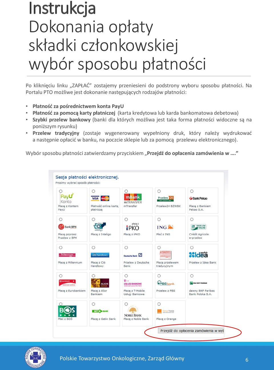 debetowa) Szybki przelew bankowy (banki dla których możliwa jest taka forma płatności widoczne są na poniższym rysunku) Przelew tradycyjny (zostaje wygenerowany wypełniony druk, który