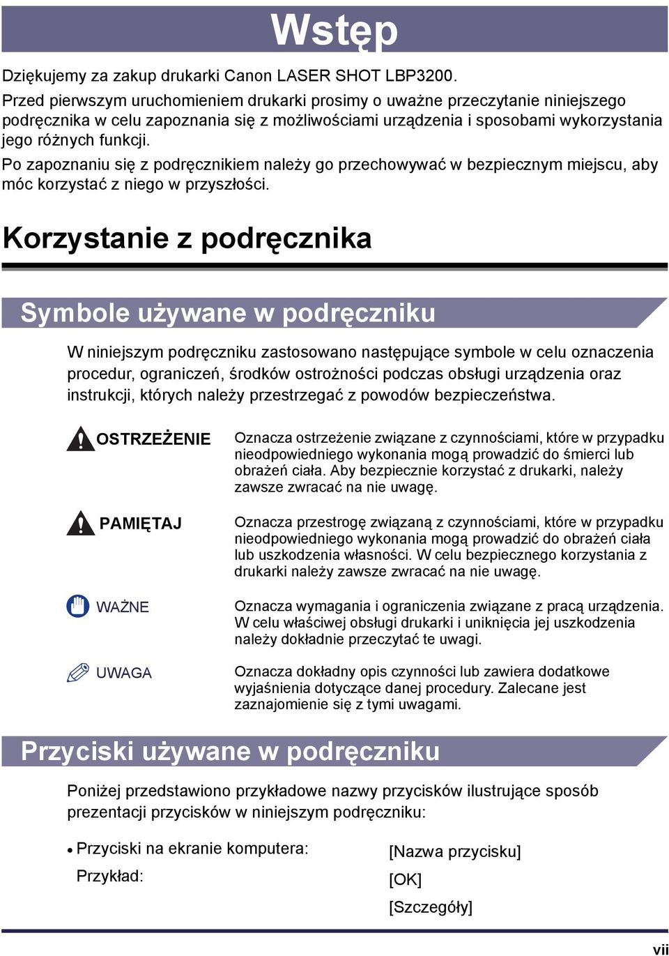 Po zapoznaniu się z podręcznikiem należy go przechowywać w bezpiecznym miejscu, aby móc korzystać z niego w przyszłości.