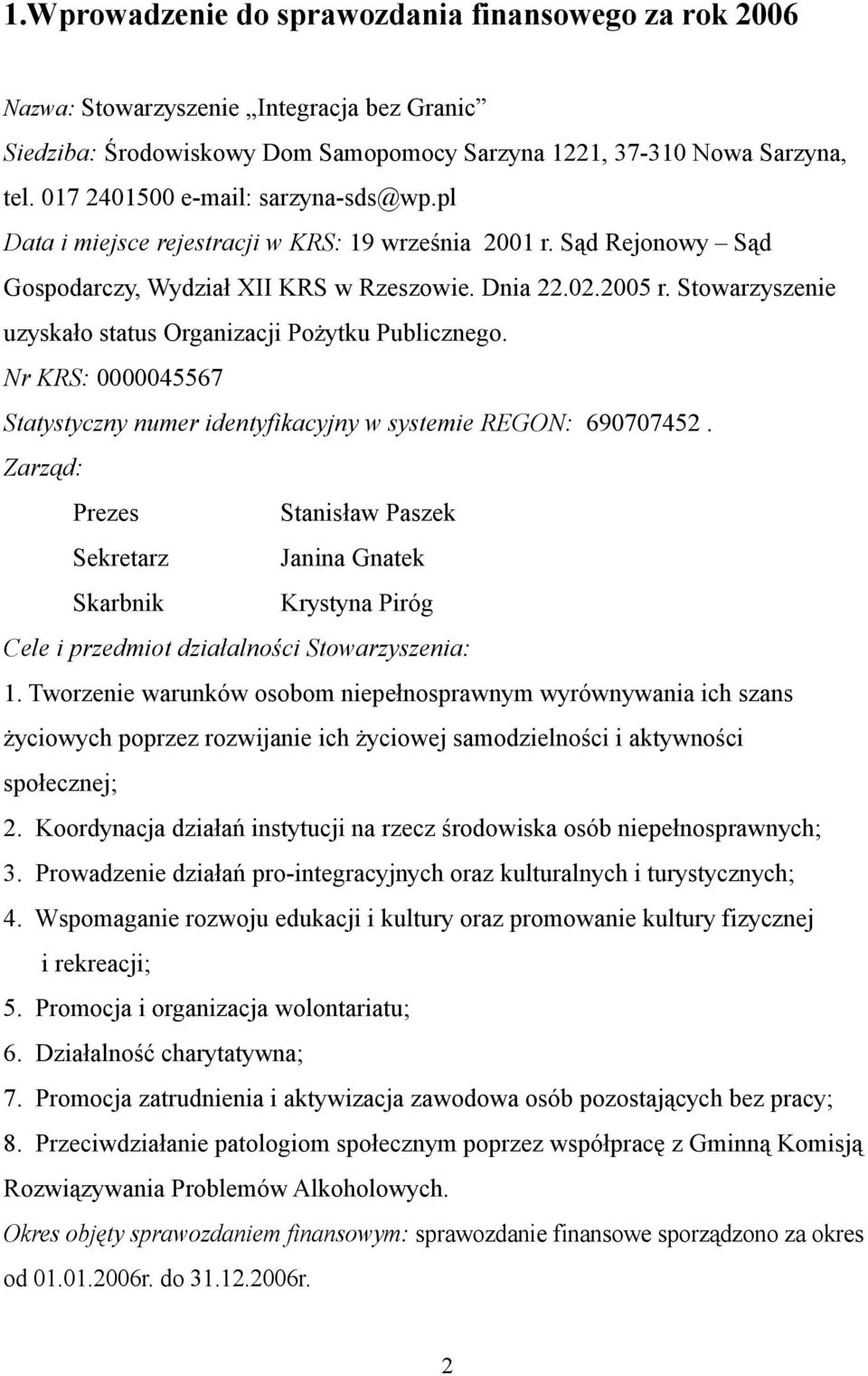 Stowarzyszenie uzyskało status Organizacji Pożytku Publicznego. Nr KRS: 0000045567 Statystyczny numer identyfikacyjny w systemie REGON: 690707452.