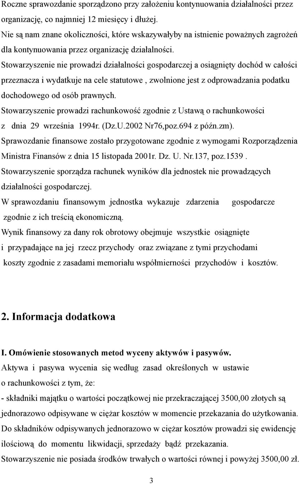 Stowarzyszenie nie prowadzi działalności gospodarczej a osiągnięty dochód w całości przeznacza i wydatkuje na cele statutowe, zwolnione jest z odprowadzania podatku dochodowego od osób prawnych.