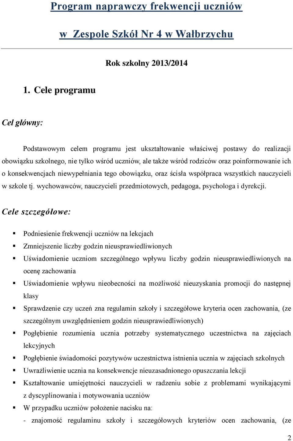 o konsekwencjach niewypełniania tego obowiązku, oraz ścisła współpraca wszystkich nauczycieli w szkole tj. wychowawców, nauczycieli przedmiotowych, pedagoga, psychologa i dyrekcji.