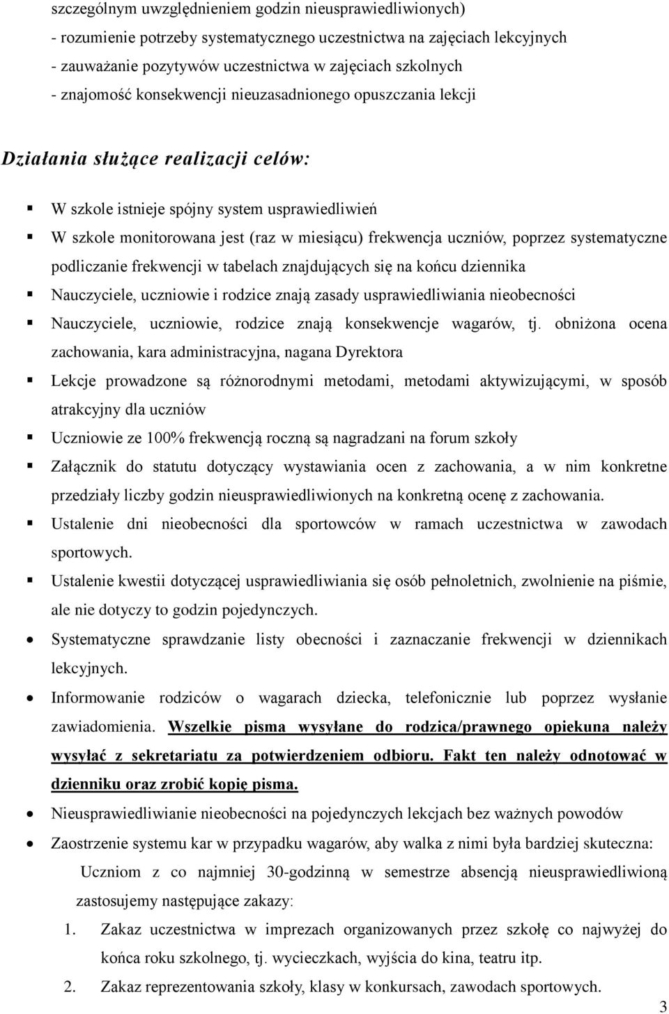 uczniów, poprzez systematyczne podliczanie frekwencji w tabelach znajdujących się na końcu dziennika Nauczyciele, uczniowie i rodzice znają zasady usprawiedliwiania nieobecności Nauczyciele,