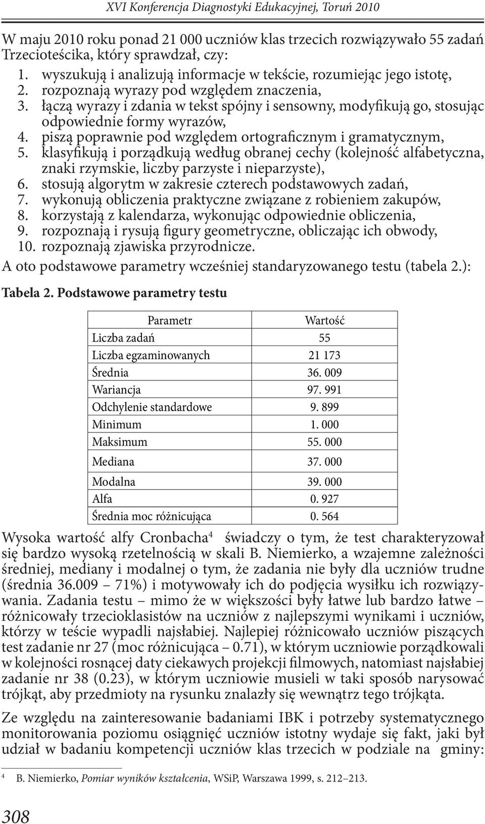 łączą wyrazy i zdania w tekst spójny i sensowny, modyfikują go, stosując odpowiednie formy wyrazów, 4. piszą poprawnie pod względem ortograficznym i gramatycznym, 5.