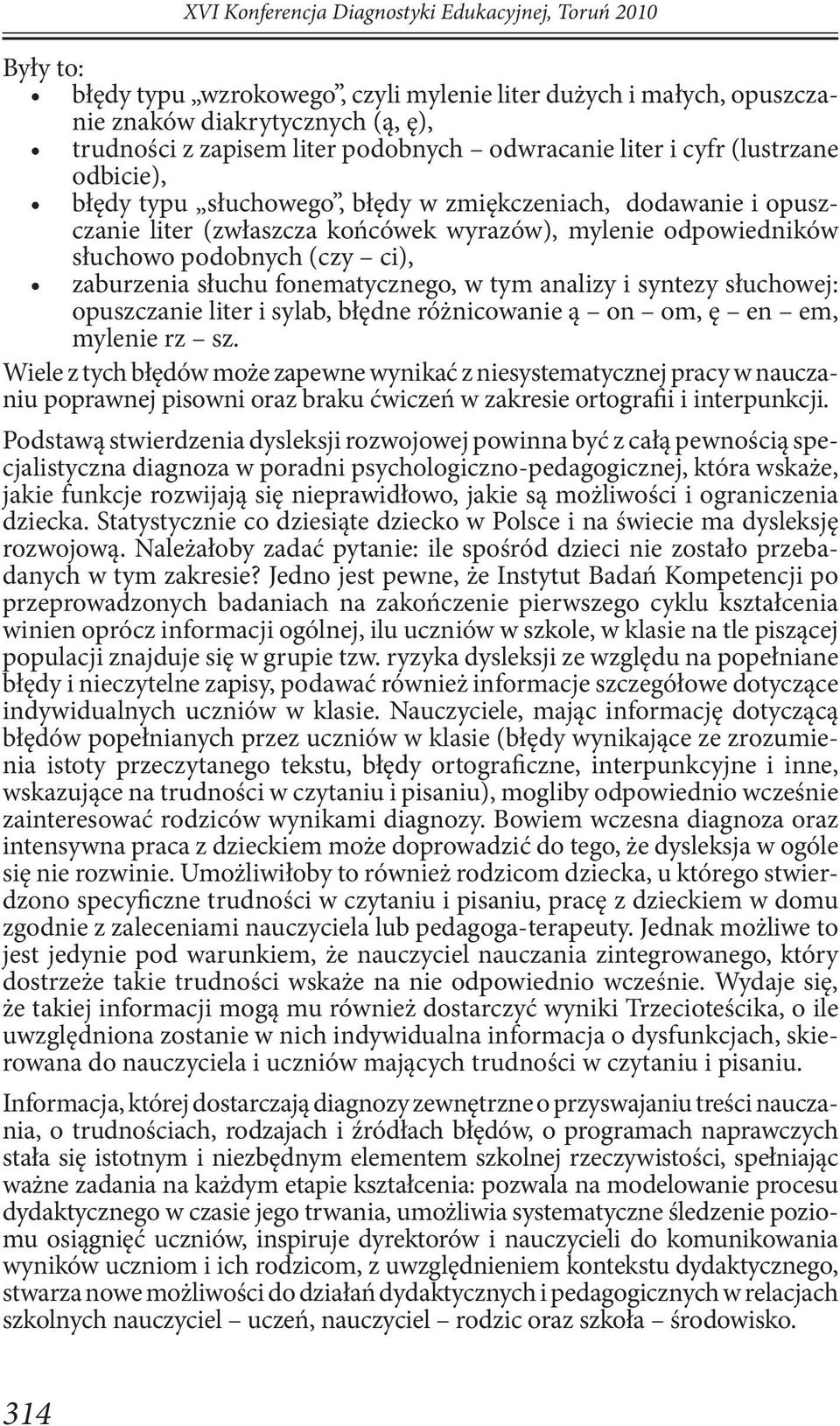 ci), zaburzenia słuchu fonematycznego, w tym analizy i syntezy słuchowej: opuszczanie liter i sylab, błędne różnicowanie ą on om, ę en em, mylenie rz sz.