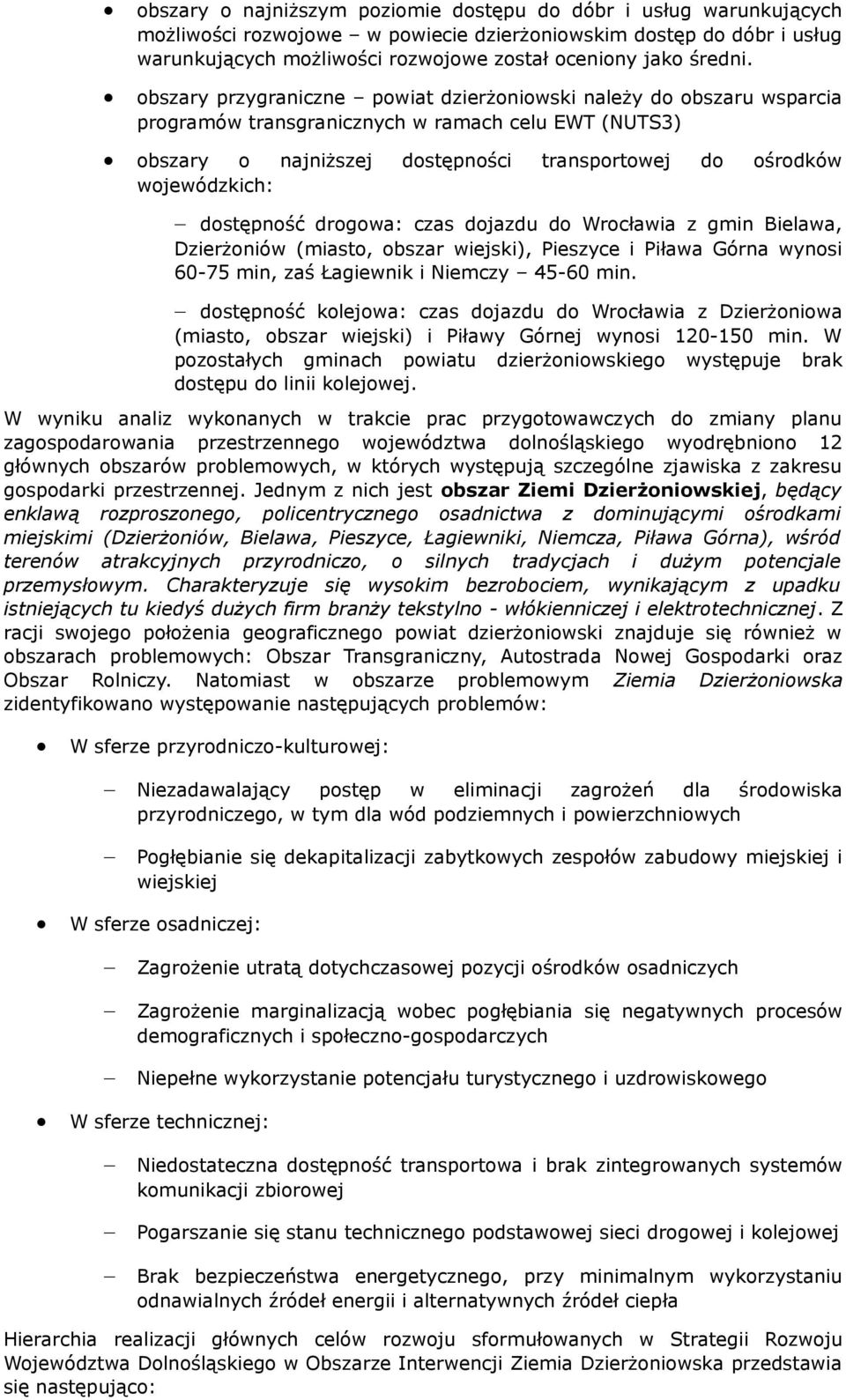 obszary przygraniczne powiat dzierżoniowski należy do obszaru wsparcia programów transgranicznych w ramach celu EWT (NUTS3) obszary o najniższej dostępności transportowej do ośrodków wojewódzkich: