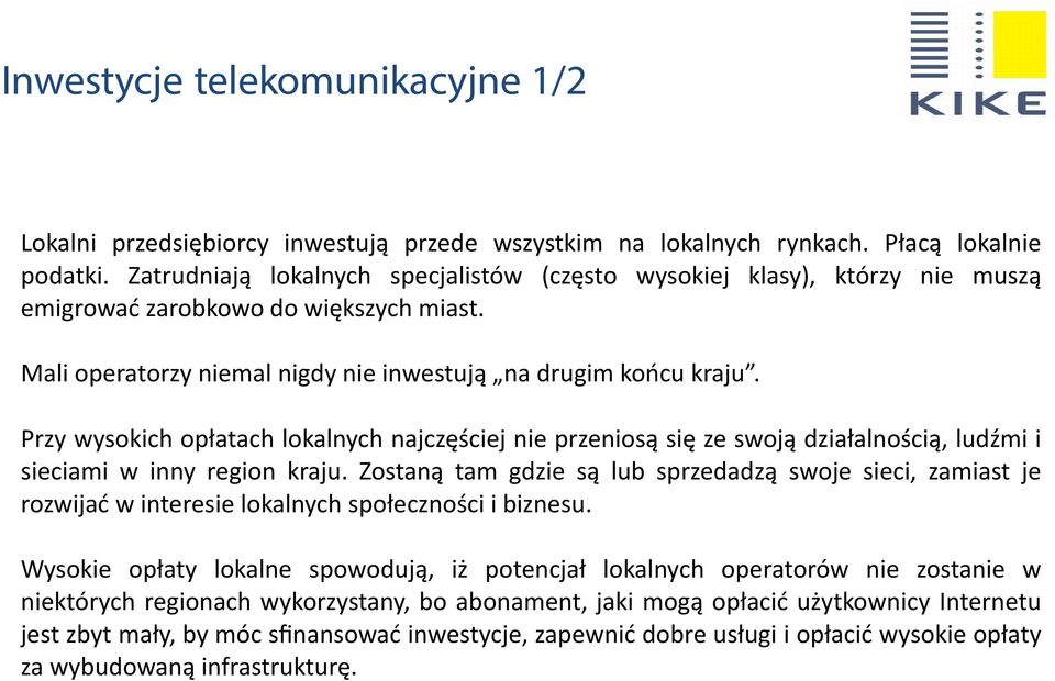 Przy wysokich opłatach lokalnych najczęściej nie przeniosą się ze swoją działalnością, ludźmi i sieciami w inny region kraju.