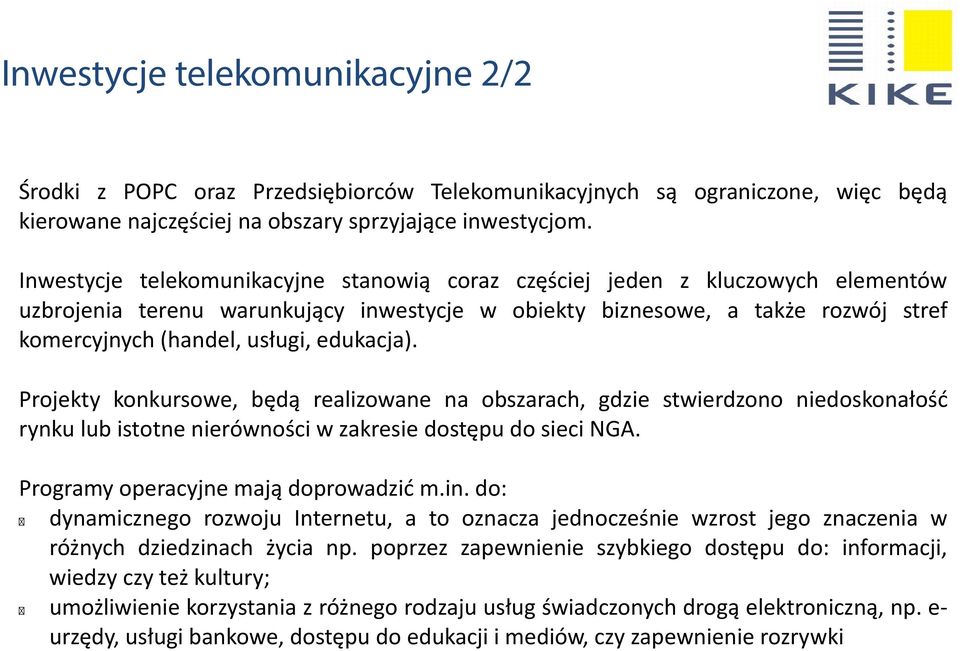 edukacja). Projekty konkursowe, będą realizowane na obszarach, gdzie stwierdzono niedoskonałość rynku lub istotne nierówności w zakresie dostępu do sieci NGA. Programy operacyjne mają doprowadzić m.