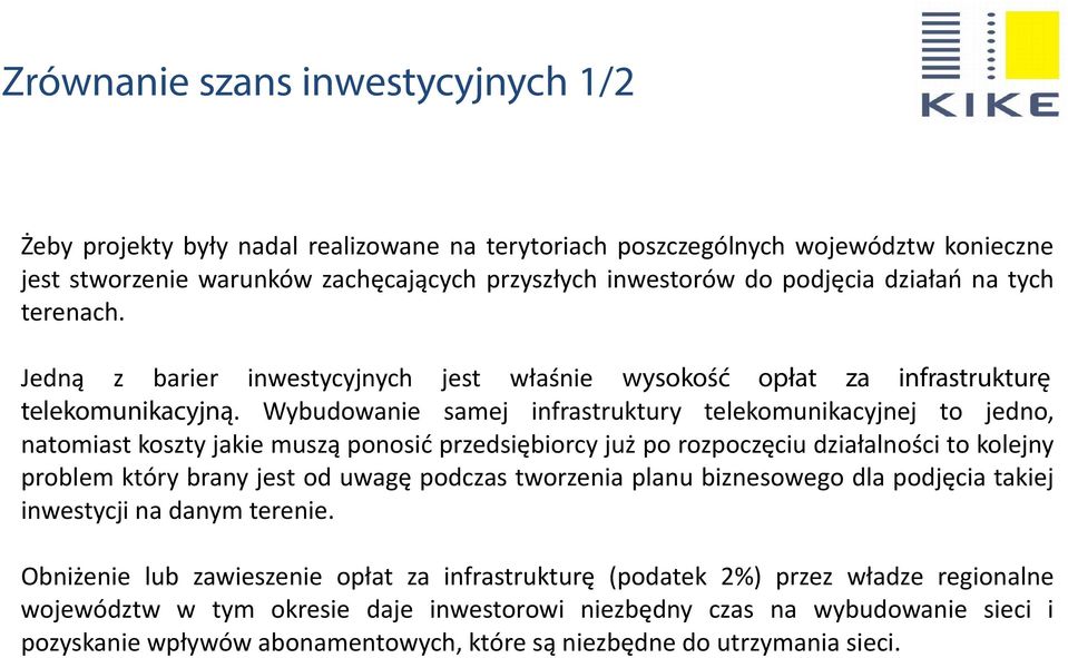 Wybudowanie samej infrastruktury telekomunikacyjnej to jedno, natomiast koszty jakie muszą ponosić przedsiębiorcy już po rozpoczęciu działalności to kolejny problem który brany jest od uwagę podczas